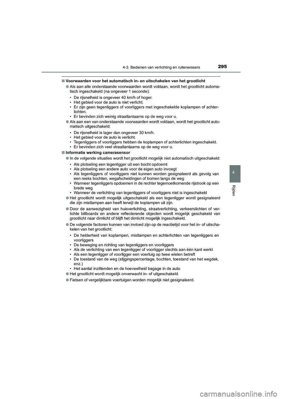 TOYOTA CAMRY 2020 Instructieboekje (in Dutch) 2954-3. Bedienen van verlichting en ruitenwissers
CAMRY_HV_EE
4
Rijden
■Voorwaarden voor het automatisch in- en uitschakelen van het gr ootlicht
● Als aan alle onderstaande voorwaarden wordt volda TOYOTA CAMRY 2020 Instructieboekje (in Dutch) 2954-3. Bedienen van verlichting en ruitenwissers
CAMRY_HV_EE
4
Rijden
■Voorwaarden voor het automatisch in- en uitschakelen van het gr ootlicht
● Als aan alle onderstaande voorwaarden wordt volda