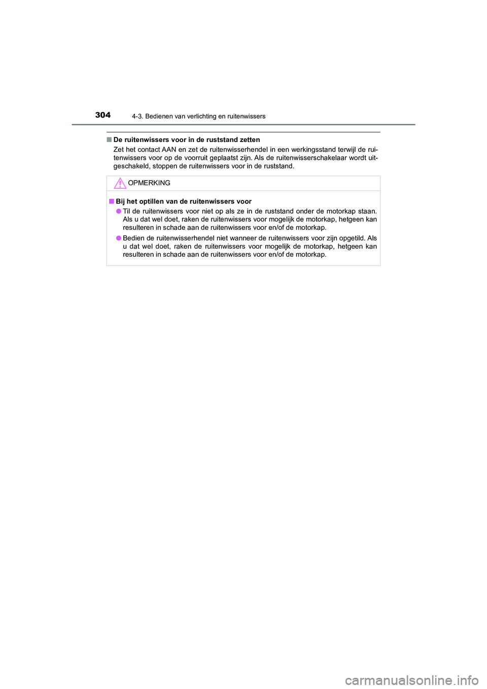 TOYOTA CAMRY 2020 Instructieboekje (in Dutch) 3044-3. Bedienen van verlichting en ruitenwissers
CAMRY_HV_EE
■De ruitenwissers voor i n de ruststand zetten
Zet het contact AAN en zet de ruitenwisserhendel in een werking sstand terwijl de rui-
te TOYOTA CAMRY 2020 Instructieboekje (in Dutch) 3044-3. Bedienen van verlichting en ruitenwissers
CAMRY_HV_EE
■De ruitenwissers voor i n de ruststand zetten
Zet het contact AAN en zet de ruitenwisserhendel in een werking sstand terwijl de rui-
te