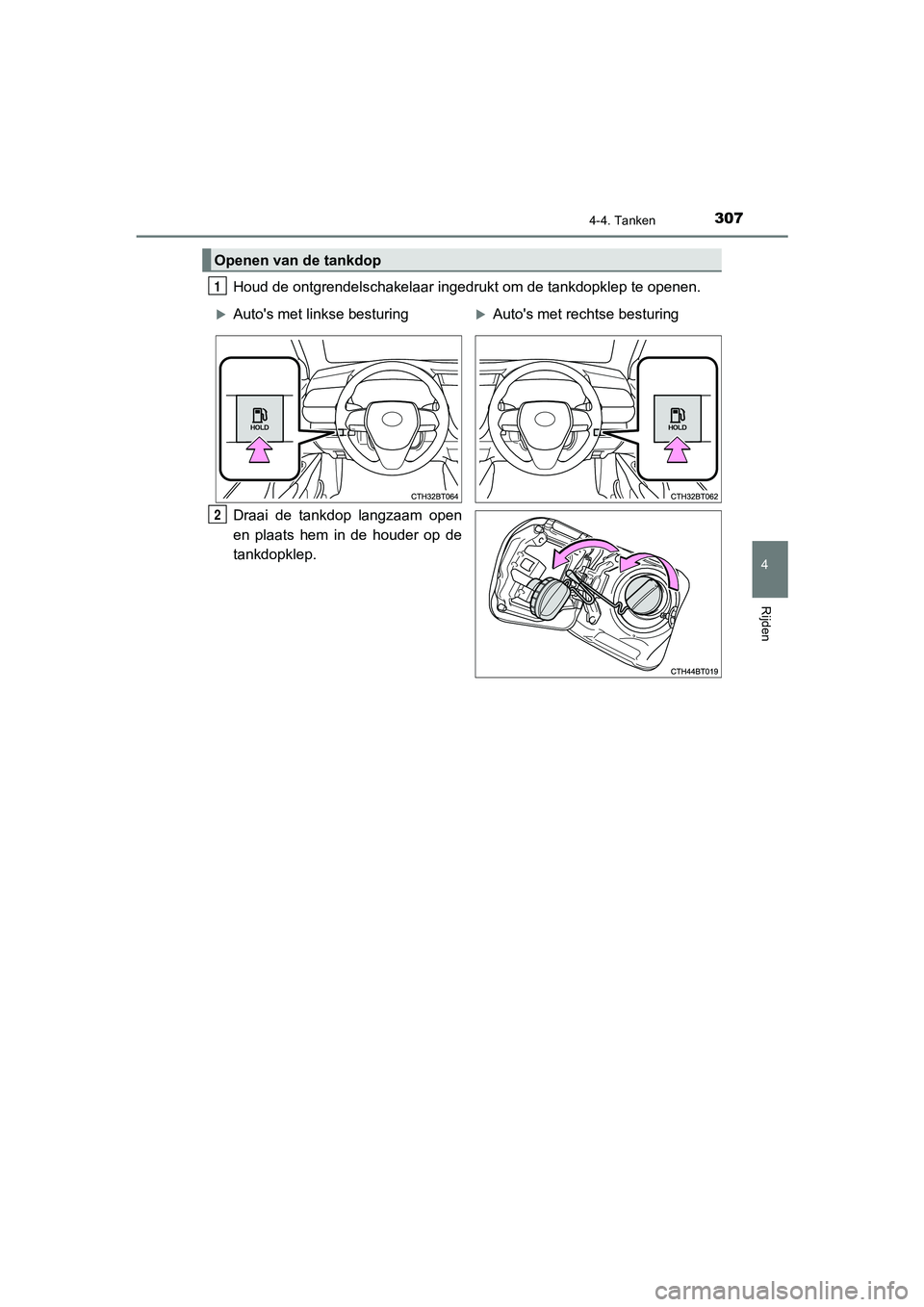 TOYOTA CAMRY 2020 Instructieboekje (in Dutch) 3074-4. Tanken
CAMRY_HV_EE
4
Rijden
Houd de ontgrendelschakelaar ingedrukt om de tankdopklep te openen.
Draai de tankdop langzaam open
en plaats hem in de houder op de
tankdopklep.
Openen v TOYOTA CAMRY 2020 Instructieboekje (in Dutch) 3074-4. Tanken
CAMRY_HV_EE
4
Rijden
Houd de ontgrendelschakelaar ingedrukt om de tankdopklep te openen.
Draai de tankdop langzaam open
en plaats hem in de houder op de
tankdopklep.
Openen v