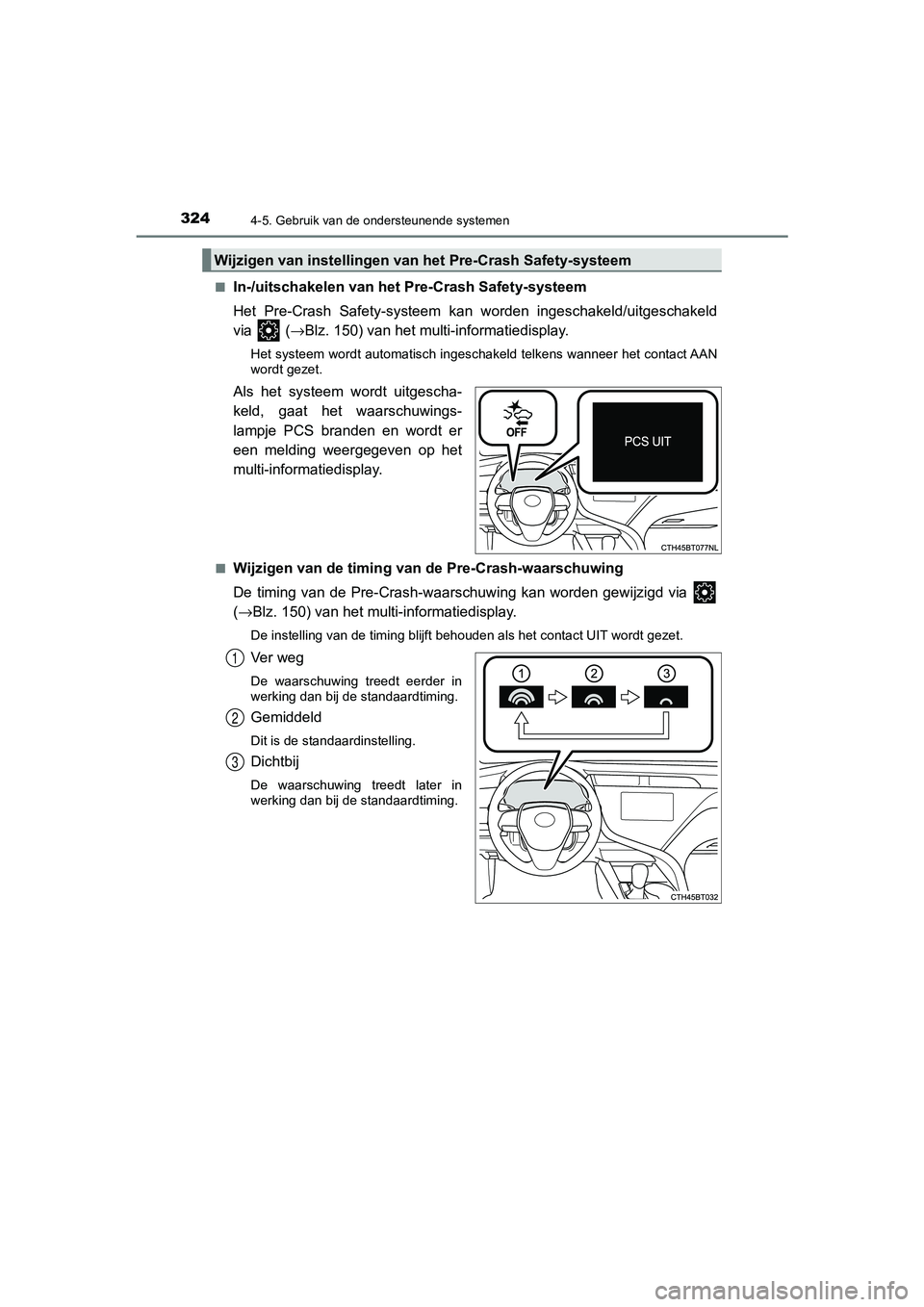 TOYOTA CAMRY 2020 Instructieboekje (in Dutch) 3244-5. Gebruik van de ondersteunende systemen
CAMRY_HV_EE■
In-/uitschakelen van het Pre-Crash Safety-systeem
Het Pre-Crash Safety-systeem kan worden ingeschakeld/uitgeschakeld
via (
→Blz. TOYOTA CAMRY 2020 Instructieboekje (in Dutch) 3244-5. Gebruik van de ondersteunende systemen
CAMRY_HV_EE■
In-/uitschakelen van het Pre-Crash Safety-systeem
Het Pre-Crash Safety-systeem kan worden ingeschakeld/uitgeschakeld
via (
→Blz.