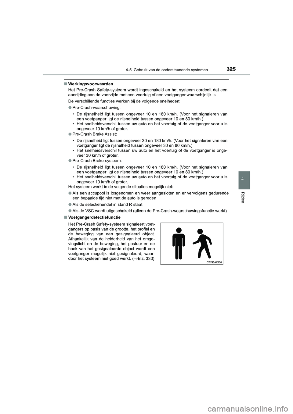 TOYOTA CAMRY 2020 Instructieboekje (in Dutch) 3254-5. Gebruik van de ondersteunende systemen
CAMRY_HV_EE
4
Rijden
■Werkingsvoorwaarden
Het Pre-Crash Safety-systeem wordt ingeschakeld en het systeem oordeelt dat een
aanrijding aan de v TOYOTA CAMRY 2020 Instructieboekje (in Dutch) 3254-5. Gebruik van de ondersteunende systemen
CAMRY_HV_EE
4
Rijden
■Werkingsvoorwaarden
Het Pre-Crash Safety-systeem wordt ingeschakeld en het systeem oordeelt dat een
aanrijding aan de v