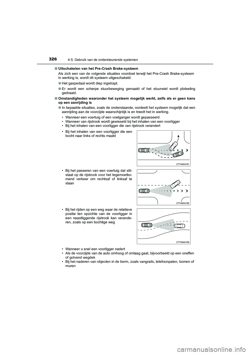 TOYOTA CAMRY 2020 Instructieboekje (in Dutch) 3264-5. Gebruik van de ondersteunende systemen
CAMRY_HV_EE■
Uitschakelen van het P re-Crash Brake-systeem
Als zich een van de volgende situaties voordoet terwijl het Pre -Crash Brake-syst TOYOTA CAMRY 2020 Instructieboekje (in Dutch) 3264-5. Gebruik van de ondersteunende systemen
CAMRY_HV_EE■
Uitschakelen van het P re-Crash Brake-systeem
Als zich een van de volgende situaties voordoet terwijl het Pre -Crash Brake-syst