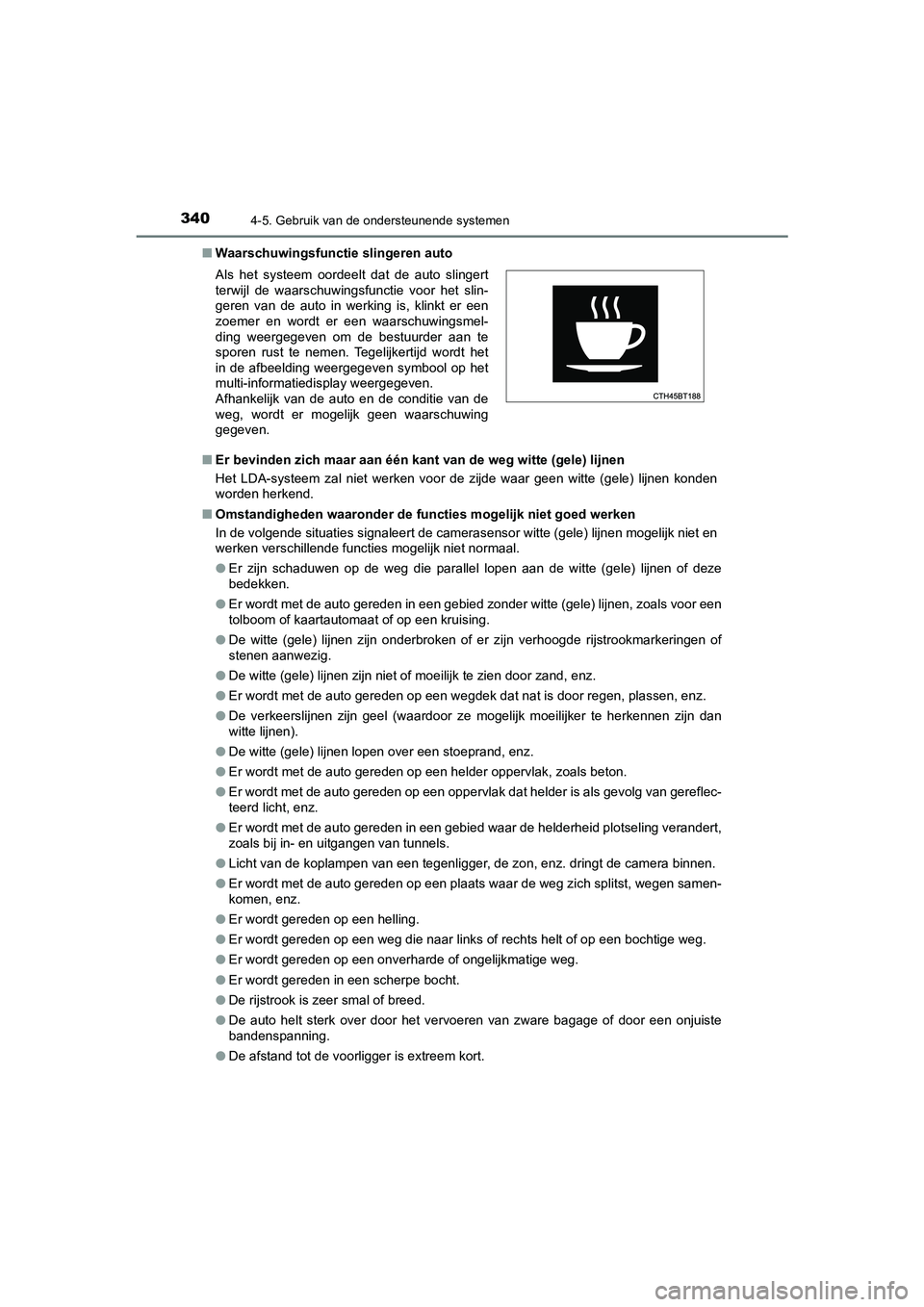 TOYOTA CAMRY 2020 Instructieboekje (in Dutch) 3404-5. Gebruik van de ondersteunende systemen
CAMRY_HV_EE■
Waarschuwingsfuncti e slingeren auto
■ Er bevinden zich maar aan één kan t van de weg witte (gele) lijnen
Het LDA-systeem zal niet TOYOTA CAMRY 2020 Instructieboekje (in Dutch) 3404-5. Gebruik van de ondersteunende systemen
CAMRY_HV_EE■
Waarschuwingsfuncti e slingeren auto
■ Er bevinden zich maar aan één kan t van de weg witte (gele) lijnen
Het LDA-systeem zal niet