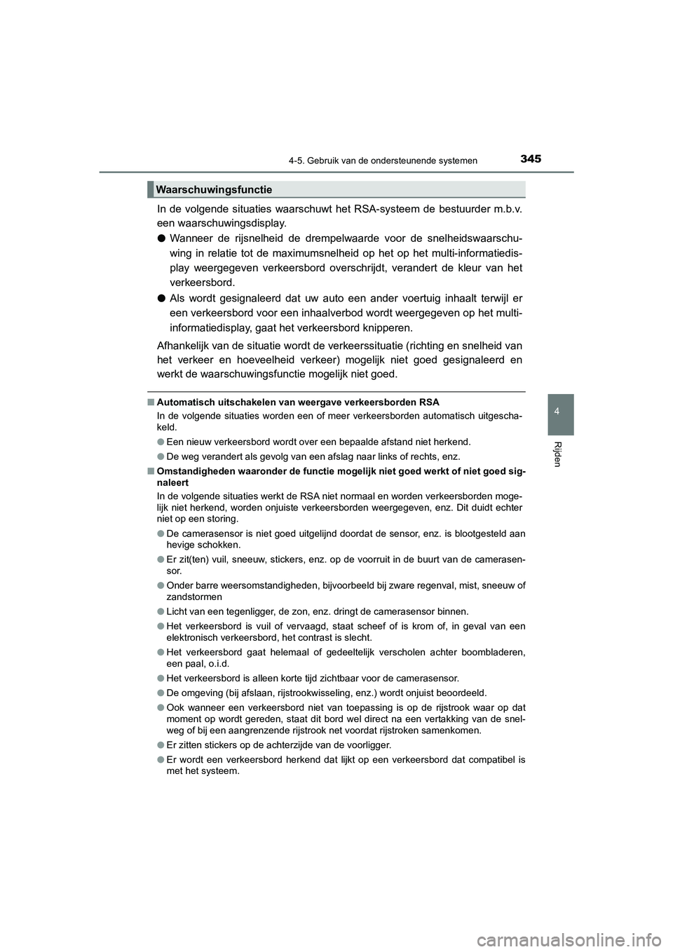 TOYOTA CAMRY 2020 Instructieboekje (in Dutch) 3454-5. Gebruik van de ondersteunende systemen
CAMRY_HV_EE
4
Rijden
In de volgende situaties waarschuwt het RSA-systeem de bestuurder m.b.v.
een waarschuwingsdisplay.
● Wanneer de rijsnel TOYOTA CAMRY 2020 Instructieboekje (in Dutch) 3454-5. Gebruik van de ondersteunende systemen
CAMRY_HV_EE
4
Rijden
In de volgende situaties waarschuwt het RSA-systeem de bestuurder m.b.v.
een waarschuwingsdisplay.
● Wanneer de rijsnel