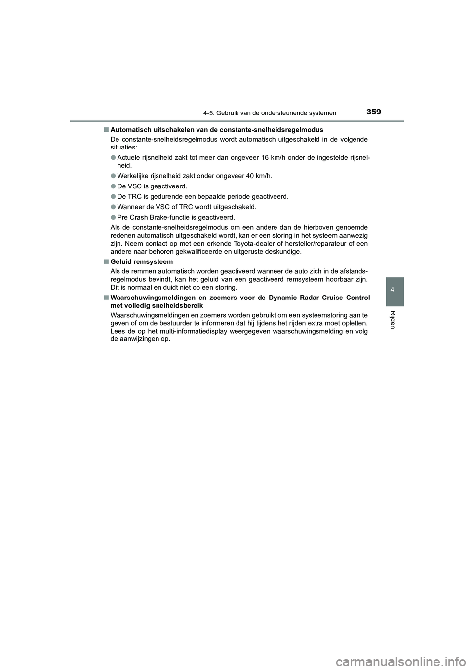 TOYOTA CAMRY 2020 Instructieboekje (in Dutch) 3594-5. Gebruik van de ondersteunende systemen
CAMRY_HV_EE
4
Rijden
■Automatisch uitschakelen van de constante-snelheidsregelmodus
De constante-snelheidsregelmodus wordt automatisch uitgeschake TOYOTA CAMRY 2020 Instructieboekje (in Dutch) 3594-5. Gebruik van de ondersteunende systemen
CAMRY_HV_EE
4
Rijden
■Automatisch uitschakelen van de constante-snelheidsregelmodus
De constante-snelheidsregelmodus wordt automatisch uitgeschake