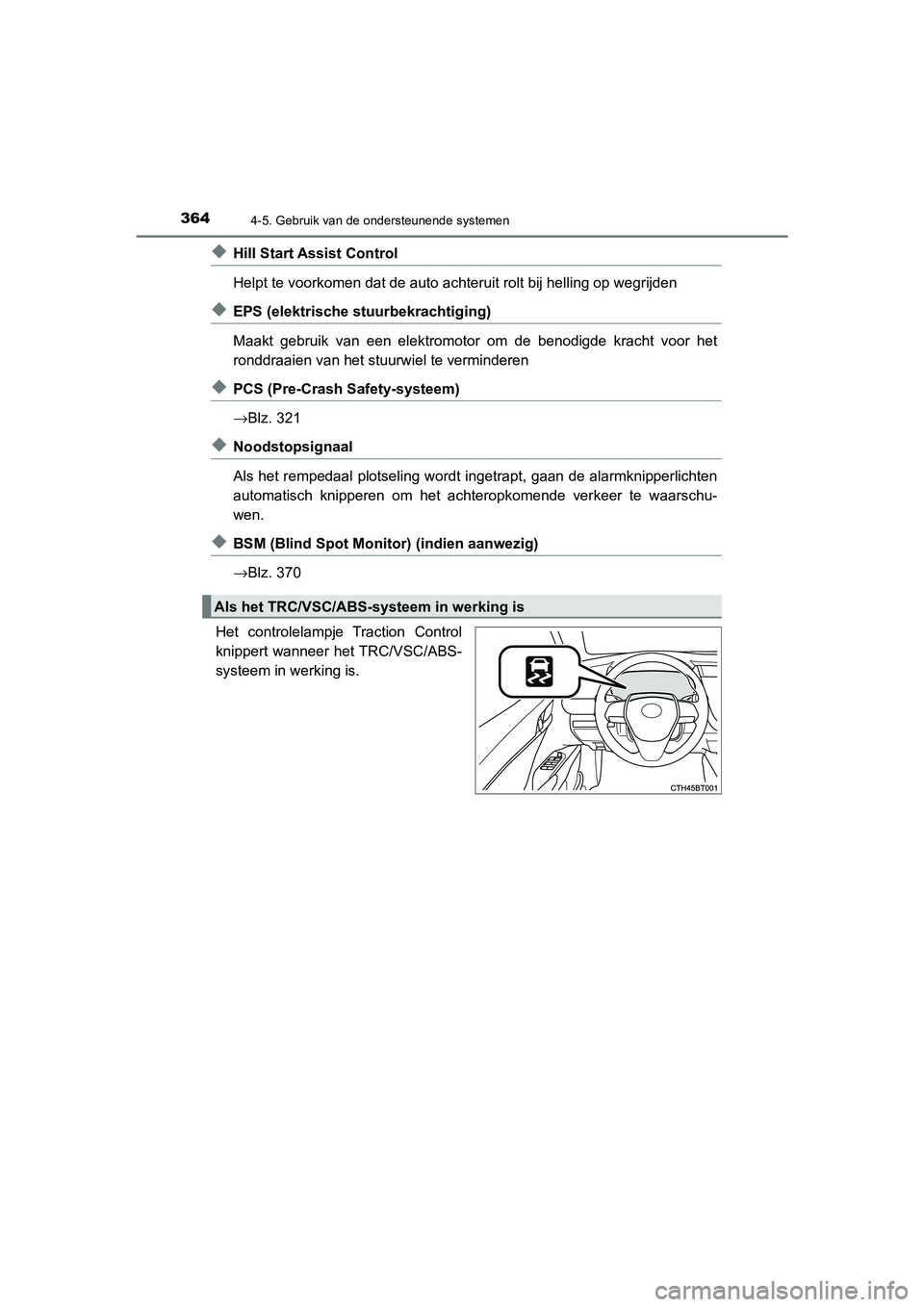 TOYOTA CAMRY 2020 Instructieboekje (in Dutch) 3644-5. Gebruik van de ondersteunende systemen
CAMRY_HV_EE
◆Hill Start Assist Control
Helpt te voorkomen dat de auto achteruit rolt bij helling op wegrijden
◆EPS (elektrische stuurbekrachtiging)
TOYOTA CAMRY 2020 Instructieboekje (in Dutch) 3644-5. Gebruik van de ondersteunende systemen
CAMRY_HV_EE
◆Hill Start Assist Control
Helpt te voorkomen dat de auto achteruit rolt bij helling op wegrijden
◆EPS (elektrische stuurbekrachtiging)