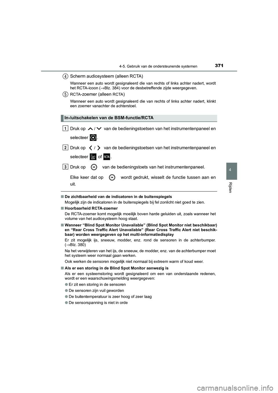TOYOTA CAMRY 2020  Instructieboekje (in Dutch) 3714-5. Gebruik van de ondersteunende systemen
CAMRY_HV_EE
4
Rijden
Scherm audiosysteem (alleen RCTA)
Wanneer  een  auto  wordt  gesignaleerd  die  van  rechts  of  links  achter  nadert,  wordt
het R
