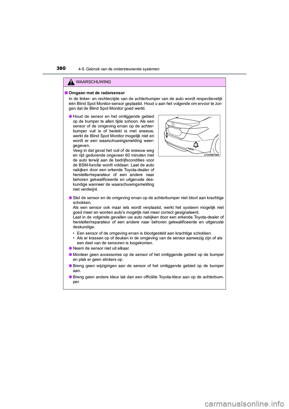TOYOTA CAMRY 2020  Instructieboekje (in Dutch) 3804-5. Gebruik van de ondersteunende systemen
CAMRY_HV_EE
WAARSCHUWING
■Omgaan met de radarsensor
In  de  linker-  en  rechterzijde  van  de  achterbumper  van  de  auto  w ordt  respectievelijk
é