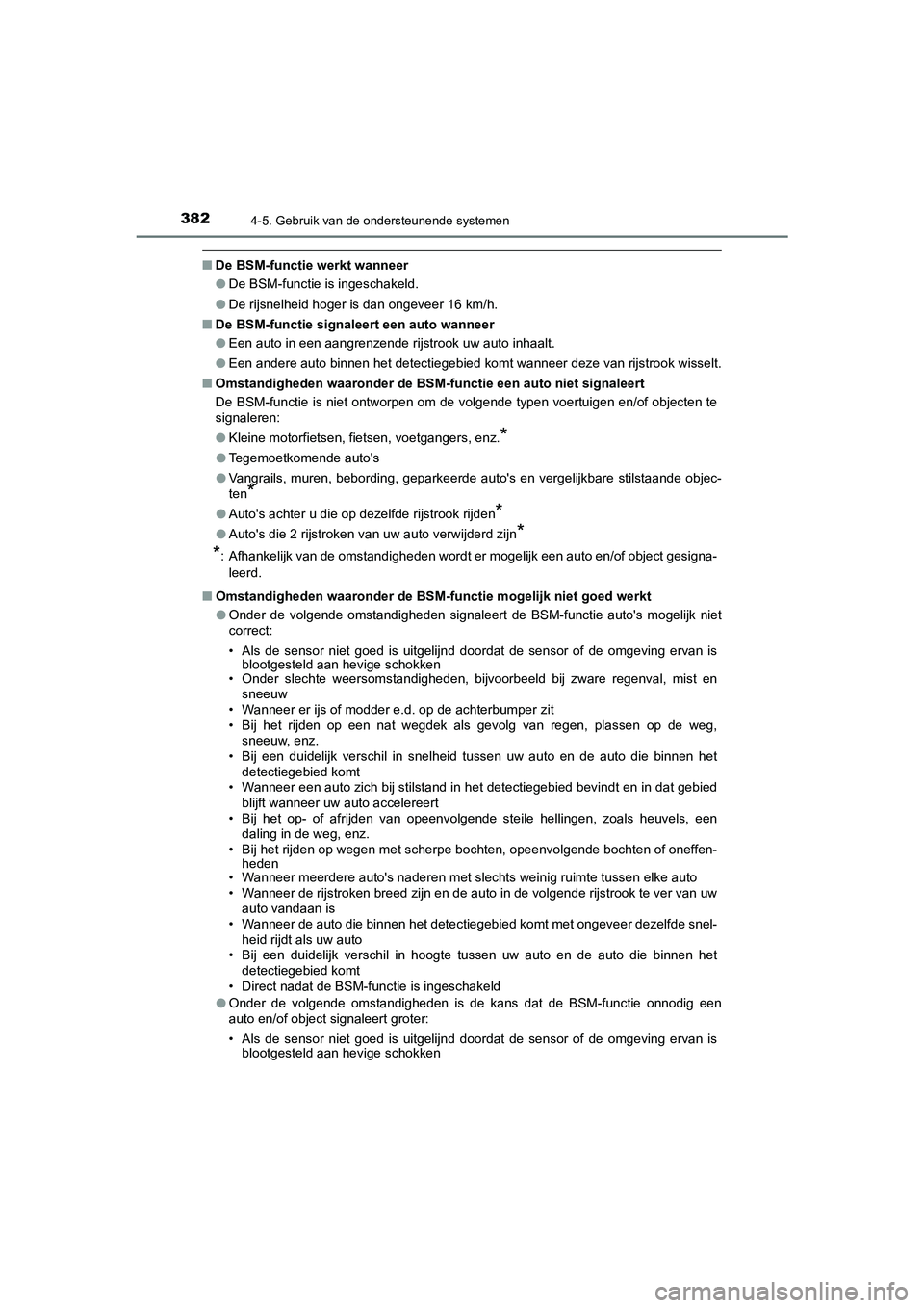 TOYOTA CAMRY 2020  Instructieboekje (in Dutch) 3824-5. Gebruik van de ondersteunende systemen
CAMRY_HV_EE
■De BSM-functie werkt wanneer
●De BSM-functie is ingeschakeld.
● De rijsnelheid hoger is dan ongeveer 16 km/h.
■ De BSM-functie signa
