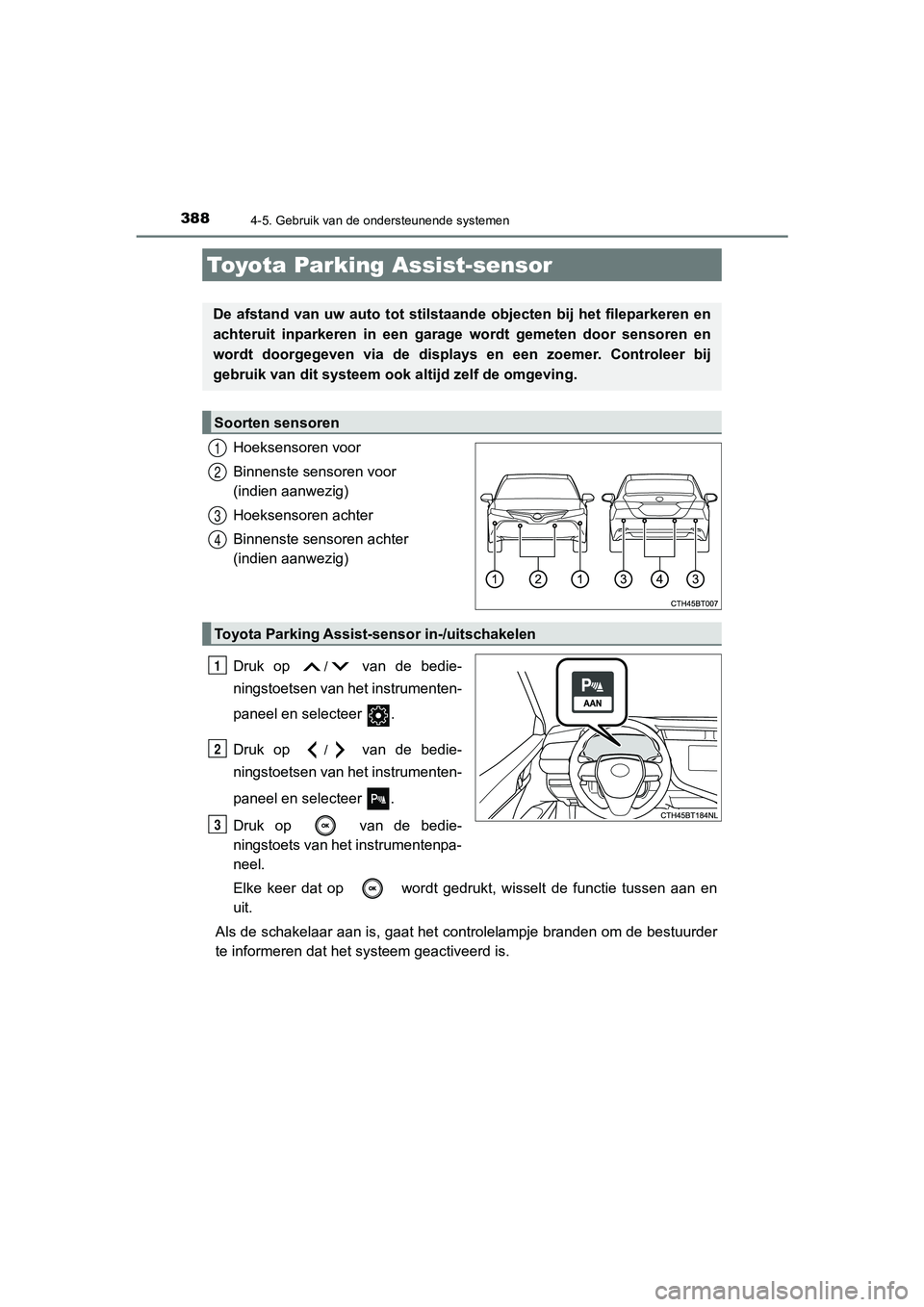 TOYOTA CAMRY 2020 Instructieboekje (in Dutch) 3884-5. Gebruik van de ondersteunende systemen
CAMRY_HV_EE
Hoeksensoren voor
Binnenste sensoren voor
(indien aanwezig)
Hoeksensoren achter
Binnenste sensoren achter
(indien aanwezig)
Druk op
/ va TOYOTA CAMRY 2020 Instructieboekje (in Dutch) 3884-5. Gebruik van de ondersteunende systemen
CAMRY_HV_EE
Hoeksensoren voor
Binnenste sensoren voor
(indien aanwezig)
Hoeksensoren achter
Binnenste sensoren achter
(indien aanwezig)
Druk op
/ va