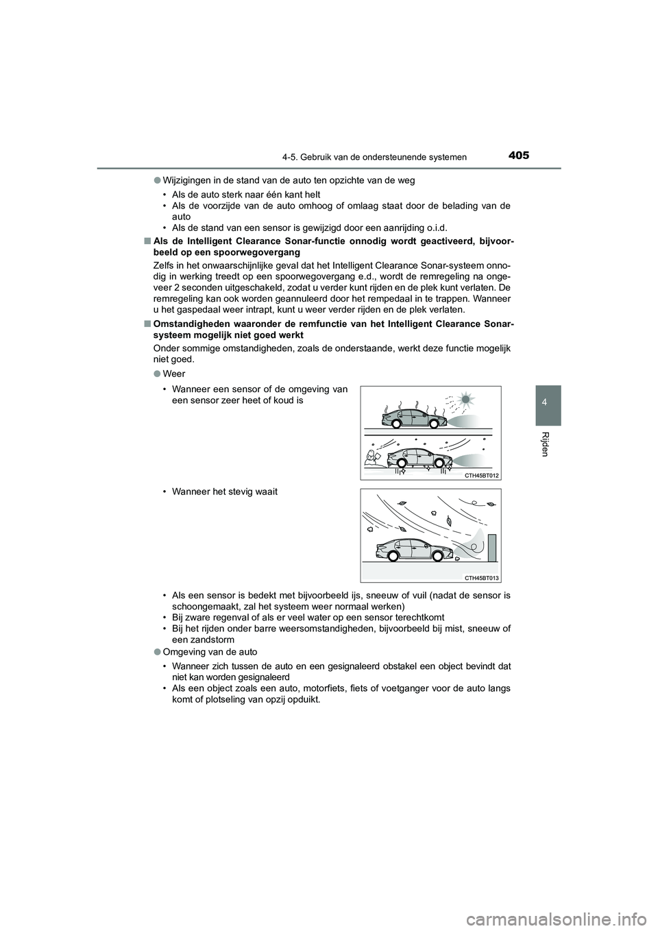 TOYOTA CAMRY 2020  Instructieboekje (in Dutch) 4054-5. Gebruik van de ondersteunende systemen
CAMRY_HV_EE
4
Rijden
●Wijzigingen in de stand van de auto ten opzichte van de weg
• Als de auto sterk naar één kant helt
• Als  de  voorzijde  va