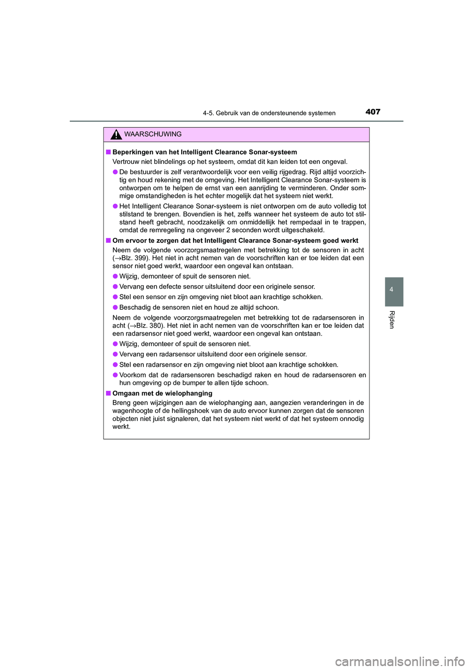 TOYOTA CAMRY 2020  Instructieboekje (in Dutch) 4074-5. Gebruik van de ondersteunende systemen
CAMRY_HV_EE
4
Rijden
WAARSCHUWING
■Beperkingen van het Intell igent Clearance Sonar-systeem
Vertrouw niet blindelings op he t systeem, omdat dit kan le