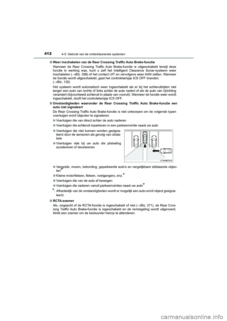 TOYOTA CAMRY 2020  Instructieboekje (in Dutch) 4124-5. Gebruik van de ondersteunende systemen
CAMRY_HV_EE■
Weer inschakelen van d e Rear Crossing Traffic Auto Brake-functie
Wanneer  de  Rear  Crossing  Traffic  Auto  Brake-functie  is  uitgesch 