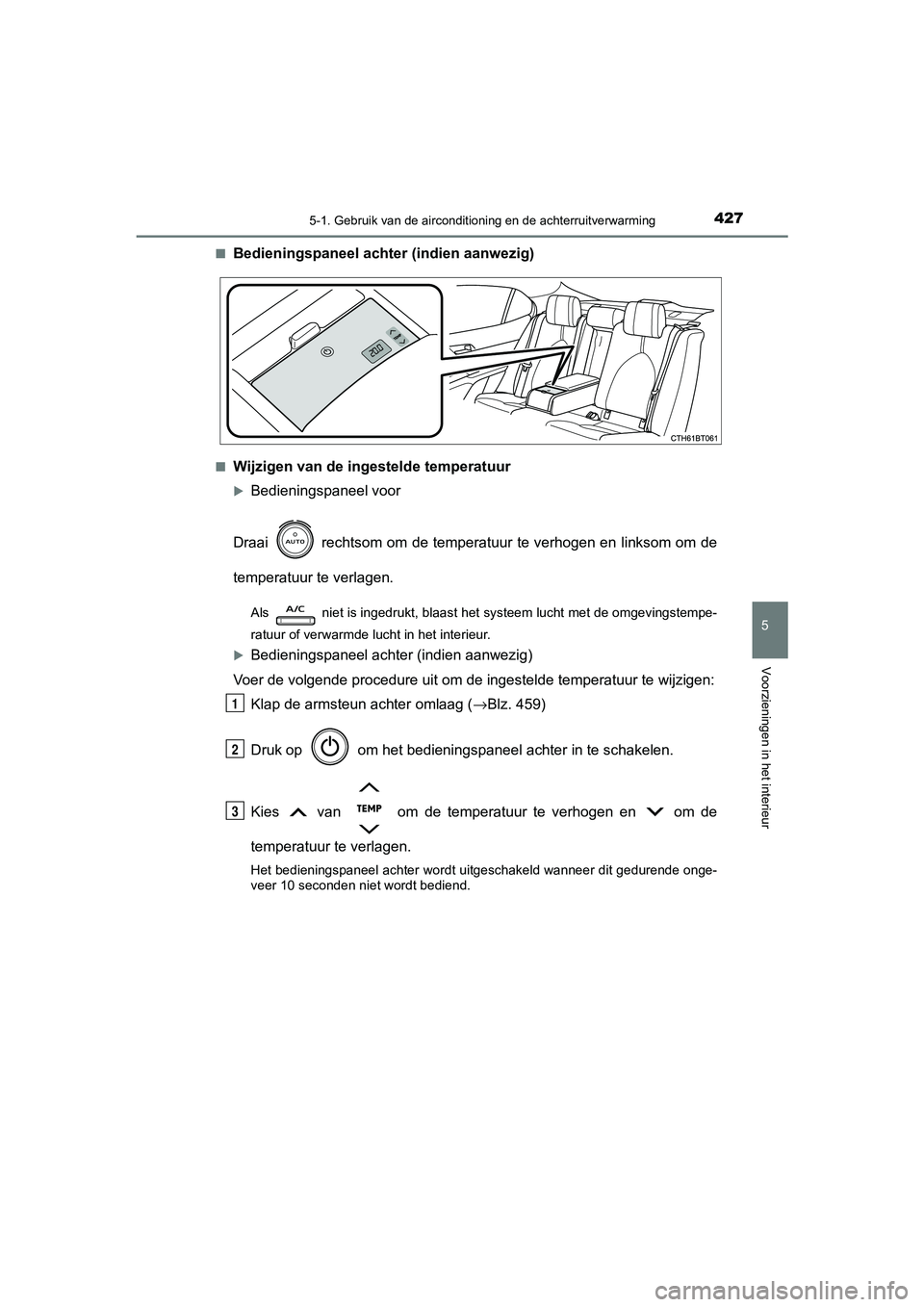 TOYOTA CAMRY 2020 Instructieboekje (in Dutch) 4275-1. Gebruik van de airconditioning en de achterruitverwarming
CAMRY_HV_EE
5
Voorzieningen in het interieur
■Bedieningspaneel achter (indien aanwezig)
■Wijzigen van de ingestelde temperatuur
TOYOTA CAMRY 2020 Instructieboekje (in Dutch) 4275-1. Gebruik van de airconditioning en de achterruitverwarming
CAMRY_HV_EE
5
Voorzieningen in het interieur
■Bedieningspaneel achter (indien aanwezig)
■Wijzigen van de ingestelde temperatuur