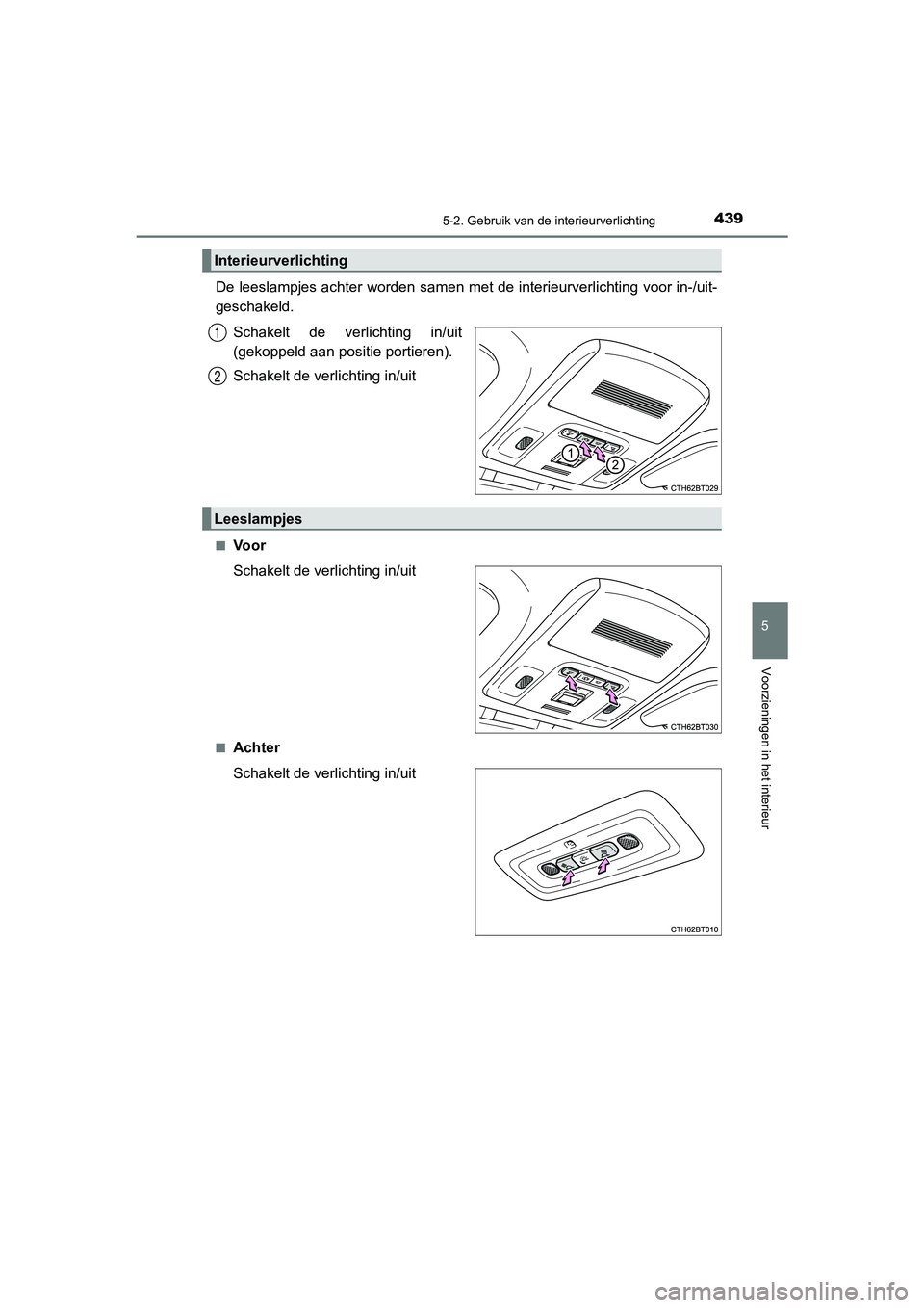 TOYOTA CAMRY 2020 Instructieboekje (in Dutch) 4395-2. Gebruik van de interieurverlichting
CAMRY_HV_EE
5
Voorzieningen in het interieur
De leeslampjes achter worden samen met de interieurverlichting voor in-/uit-
geschakeld.
Schakelt de verlicht TOYOTA CAMRY 2020 Instructieboekje (in Dutch) 4395-2. Gebruik van de interieurverlichting
CAMRY_HV_EE
5
Voorzieningen in het interieur
De leeslampjes achter worden samen met de interieurverlichting voor in-/uit-
geschakeld.
Schakelt de verlicht