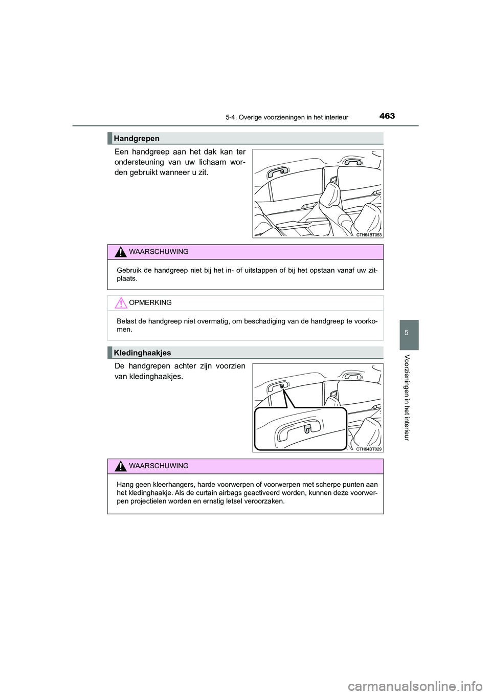 TOYOTA CAMRY 2020  Instructieboekje (in Dutch) 4635-4. Overige voorzieningen in het interieur
CAMRY_HV_EE
5
Voorzieningen in het interieur
Een  handgreep  aan  het  dak  kan  ter
ondersteuning  van  uw  lichaam  wor-
den gebruikt wanneer u zit.
De