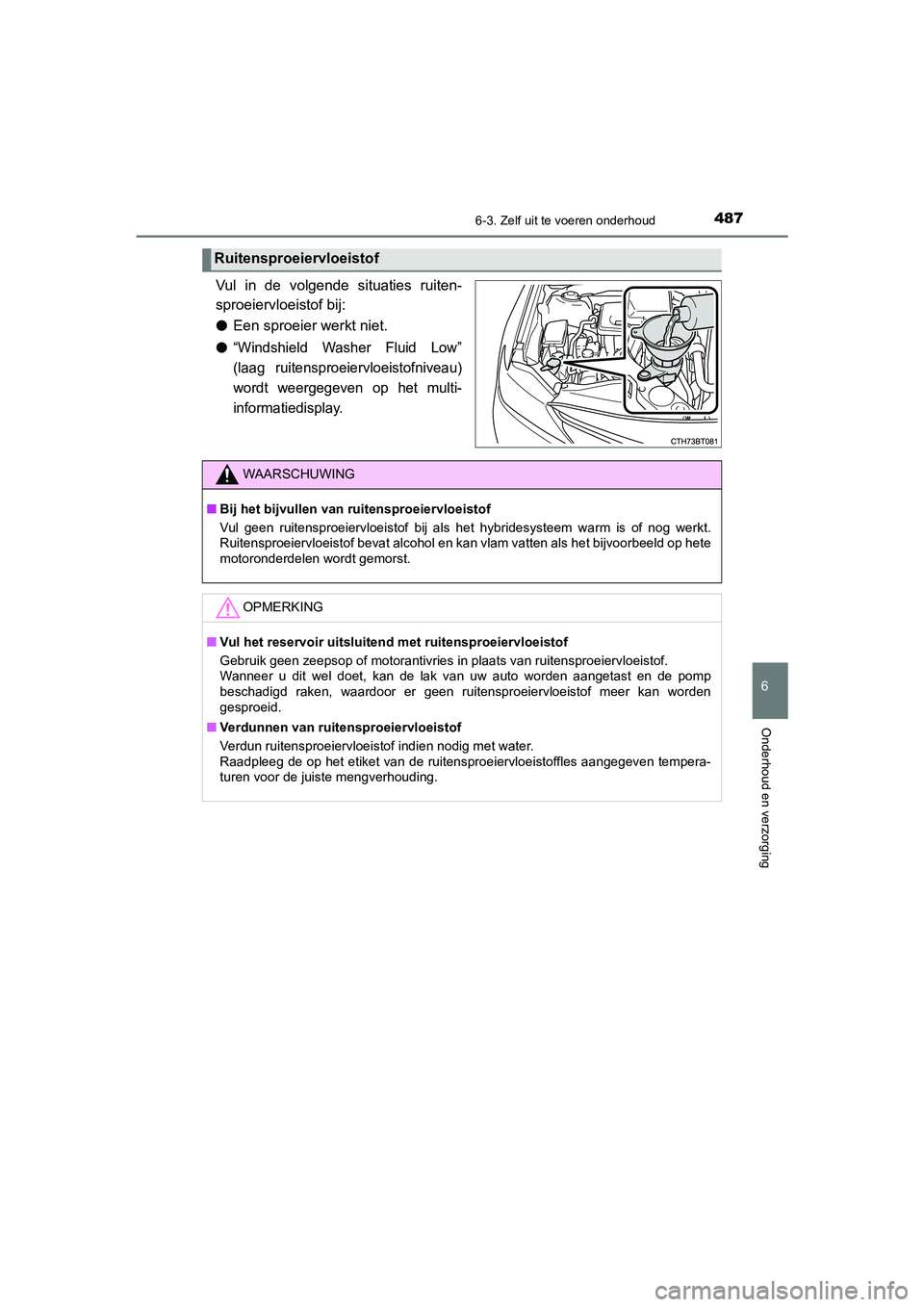 TOYOTA CAMRY 2020 Instructieboekje (in Dutch) 4876-3. Zelf uit te voeren onderhoud
CAMRY_HV_EE
6
Onderhoud en verzorging
Vul in de volgende situaties ruiten-
sproeiervloeistof bij:
●Een sproeier werkt niet.
●
“Windshield Washer Fluid TOYOTA CAMRY 2020 Instructieboekje (in Dutch) 4876-3. Zelf uit te voeren onderhoud
CAMRY_HV_EE
6
Onderhoud en verzorging
Vul in de volgende situaties ruiten-
sproeiervloeistof bij:
●Een sproeier werkt niet.
●
“Windshield Washer Fluid