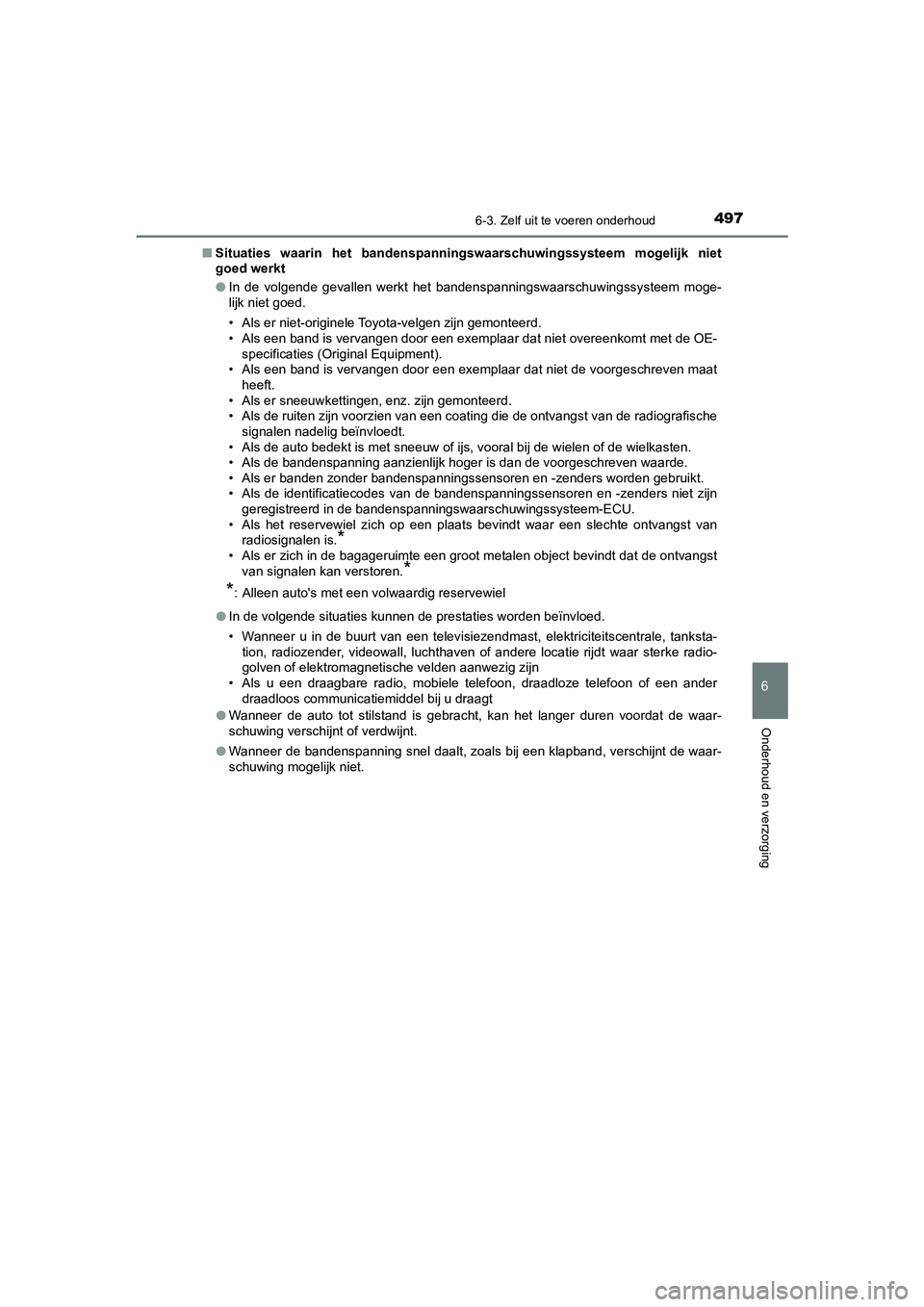 TOYOTA CAMRY 2020 Instructieboekje (in Dutch) 4976-3. Zelf uit te voeren onderhoud
CAMRY_HV_EE
6
Onderhoud en verzorging
■Situaties waarin het bandenspann ingswaarschuwingssysteem mogelijk niet
goed werkt
● In de volgende gevallen we TOYOTA CAMRY 2020 Instructieboekje (in Dutch) 4976-3. Zelf uit te voeren onderhoud
CAMRY_HV_EE
6
Onderhoud en verzorging
■Situaties waarin het bandenspann ingswaarschuwingssysteem mogelijk niet
goed werkt
● In de volgende gevallen we