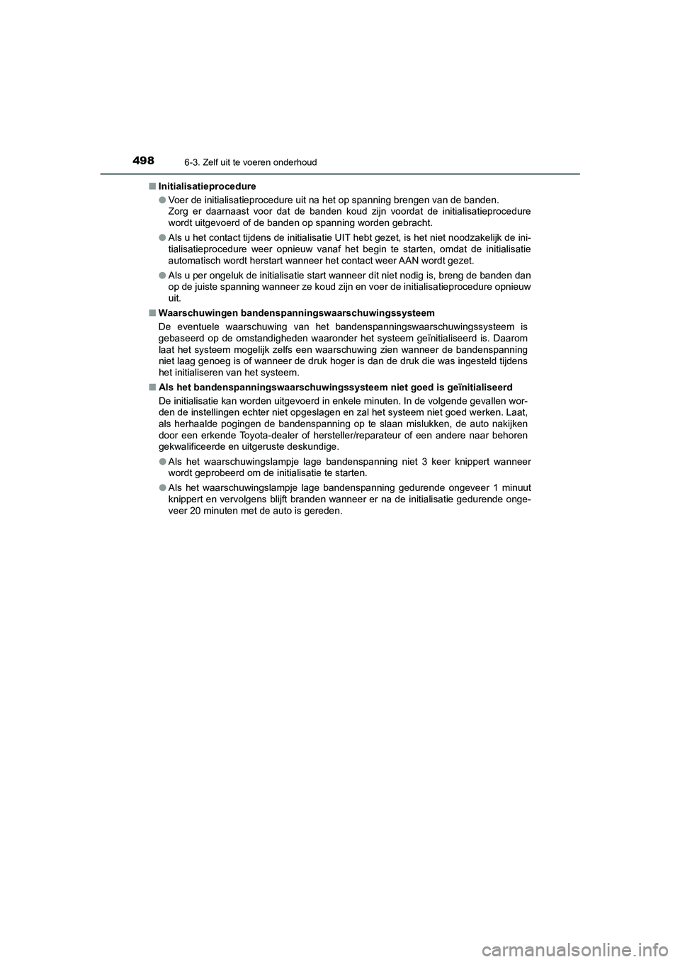 TOYOTA CAMRY 2020 Instructieboekje (in Dutch) 4986-3. Zelf uit te voeren onderhoud
CAMRY_HV_EE■
Initialisatieprocedure
●Voer de initialisatieprocedure uit na het op spanning brengen van de banden.
Zorg er daarnaast voor dat de banden TOYOTA CAMRY 2020 Instructieboekje (in Dutch) 4986-3. Zelf uit te voeren onderhoud
CAMRY_HV_EE■
Initialisatieprocedure
●Voer de initialisatieprocedure uit na het op spanning brengen van de banden.
Zorg er daarnaast voor dat de banden