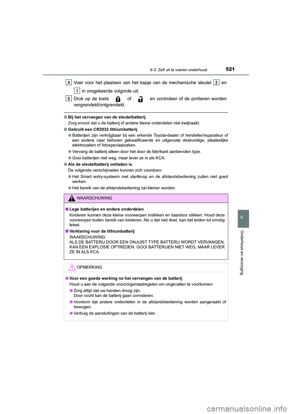 TOYOTA CAMRY 2020  Instructieboekje (in Dutch) 5216-3. Zelf uit te voeren onderhoud
CAMRY_HV_EE
6
Onderhoud en verzorging
Voer  voor  het  plaatsen  van  het  kapje  van  de  mechanische  sleutel  en in omgekeerde volgorde uit.
Druk  op  de  toets