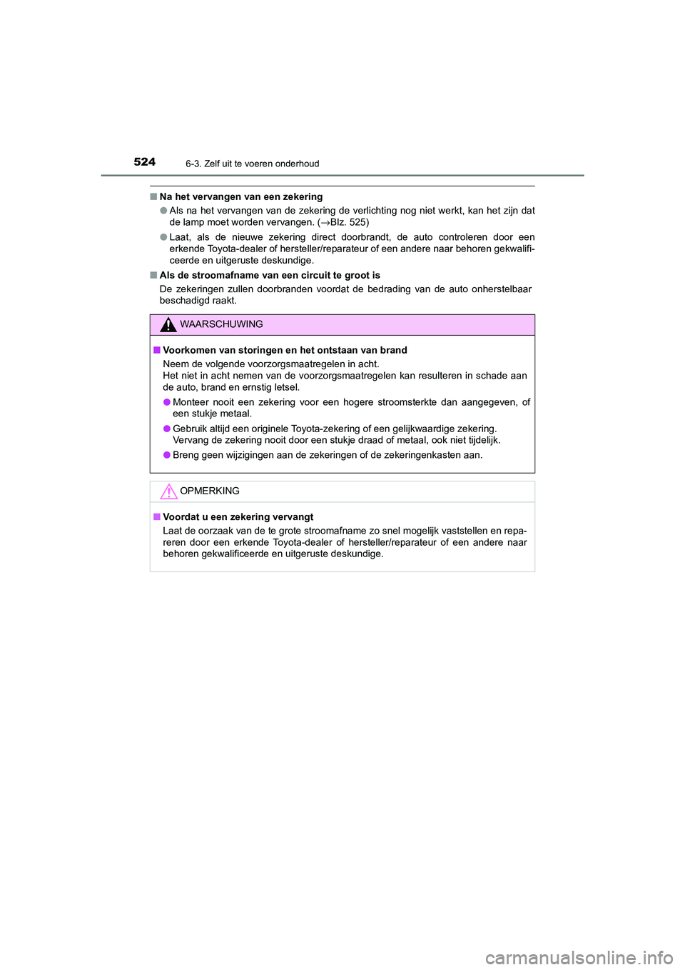 TOYOTA CAMRY 2020  Instructieboekje (in Dutch) 5246-3. Zelf uit te voeren onderhoud
CAMRY_HV_EE
■Na het vervangen van een zekering
●Als na het vervangen van de zekering de verlichting nog niet we rkt,  kan  het zijn  dat
de lamp moet worden ve