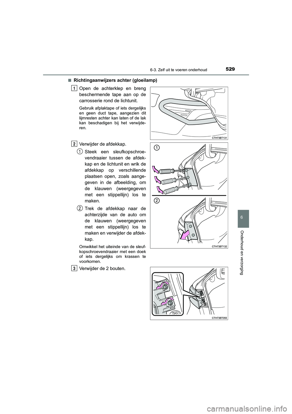 TOYOTA CAMRY 2020  Instructieboekje (in Dutch) 5296-3. Zelf uit te voeren onderhoud
CAMRY_HV_EE
6
Onderhoud en verzorging
■Richtingaanwijzers achter (gloeilamp)Open  de  achterklep  en  breng
beschermende  tape  aan  op  de
carrosserie rond de l