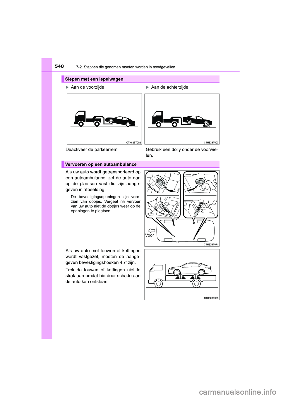 TOYOTA CAMRY 2020 Instructieboekje (in Dutch) 5407-2. Stappen die genomen moeten worden in noodgevallen
CAMRY_HV_EE
Als uw auto wordt getransporteerd op
een autoambulance, zet de auto dan
op de plaatsen vast die zijn aange-
geven in af TOYOTA CAMRY 2020 Instructieboekje (in Dutch) 5407-2. Stappen die genomen moeten worden in noodgevallen
CAMRY_HV_EE
Als uw auto wordt getransporteerd op
een autoambulance, zet de auto dan
op de plaatsen vast die zijn aange-
geven in af