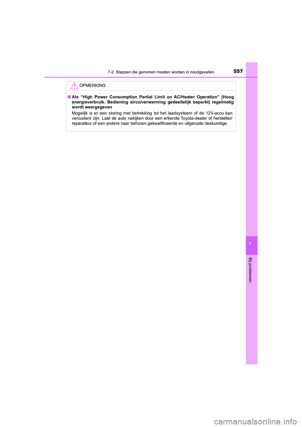 TOYOTA CAMRY 2020 Instructieboekje (in Dutch) 5577-2. Stappen die genomen moeten worden in noodgevallen
CAMRY_HV_EE
7
Bij problemen
OPMERKING
■Als “High Power Consumption Partial Limit on AC/Heater Operatio n” (Hoog
energieverbruik TOYOTA CAMRY 2020 Instructieboekje (in Dutch) 5577-2. Stappen die genomen moeten worden in noodgevallen
CAMRY_HV_EE
7
Bij problemen
OPMERKING
■Als “High Power Consumption Partial Limit on AC/Heater Operatio n” (Hoog
energieverbruik