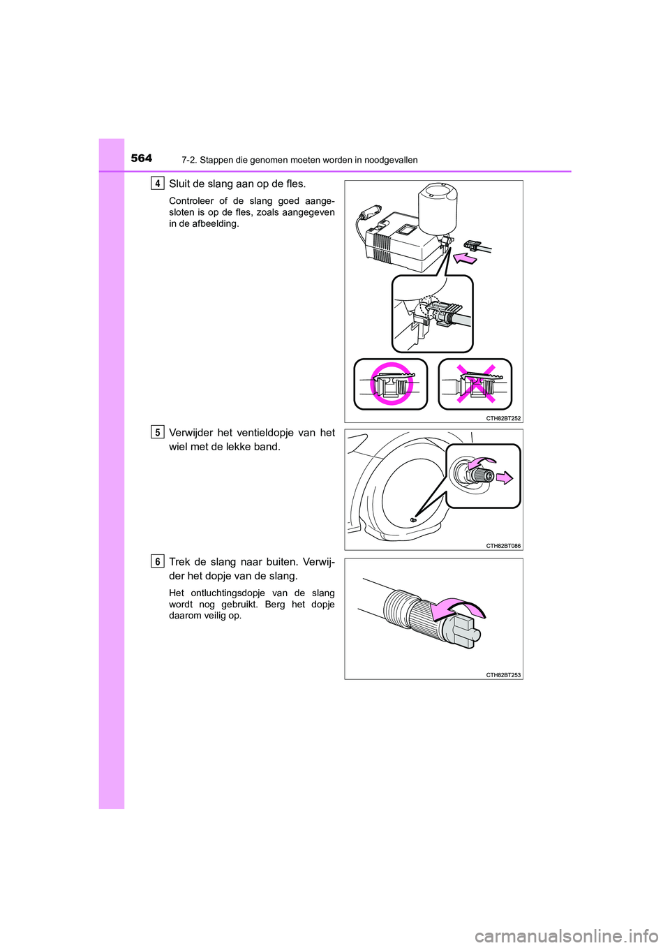TOYOTA CAMRY 2020 Instructieboekje (in Dutch) 5647-2. Stappen die genomen moeten worden in noodgevallen
CAMRY_HV_EE
Sluit de slang aan op de fles.
Controleer of de slang goed aange-
sloten is op de fles, zoals aangegeven
in de afbeeldi TOYOTA CAMRY 2020 Instructieboekje (in Dutch) 5647-2. Stappen die genomen moeten worden in noodgevallen
CAMRY_HV_EE
Sluit de slang aan op de fles.
Controleer of de slang goed aange-
sloten is op de fles, zoals aangegeven
in de afbeeldi