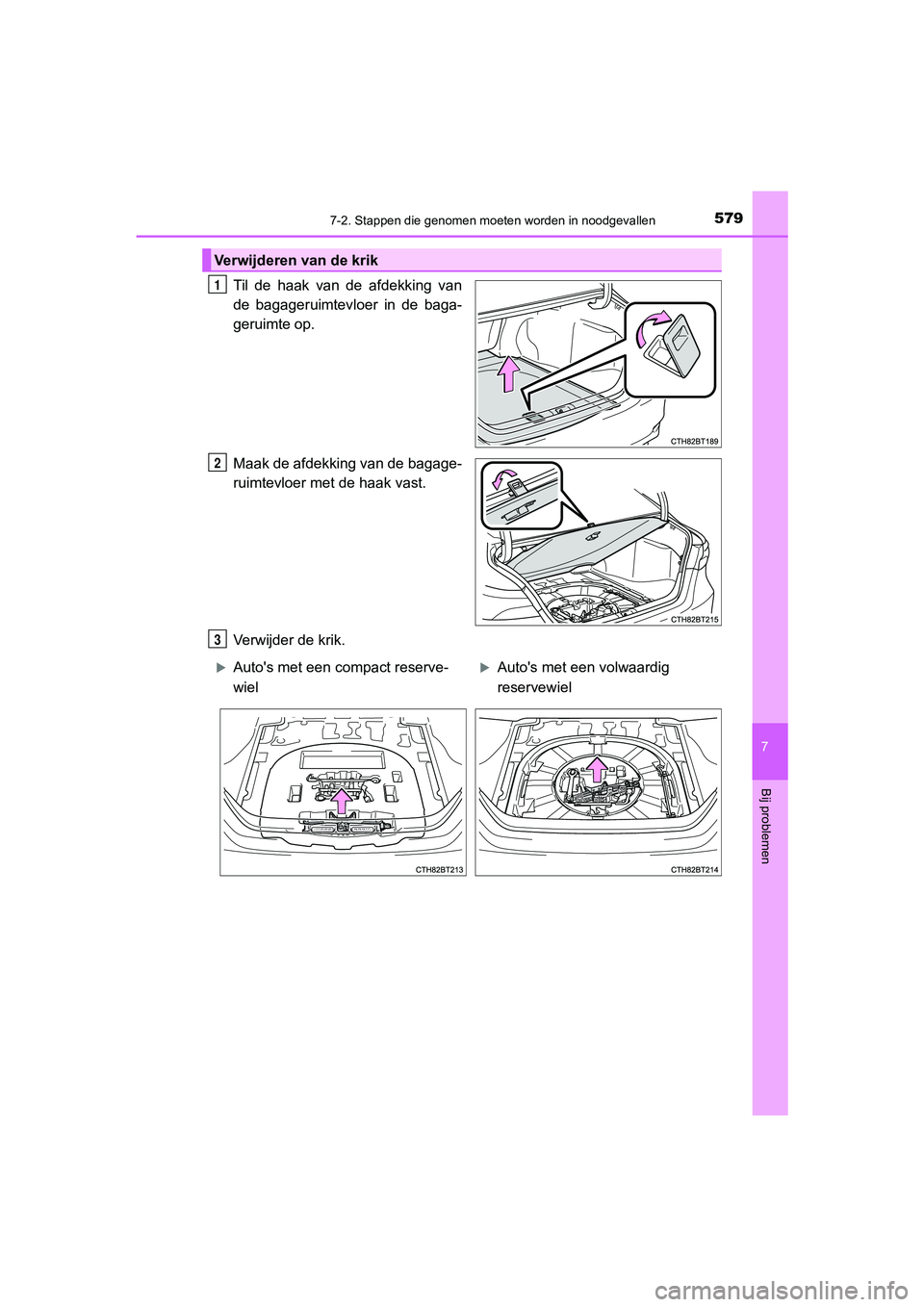 TOYOTA CAMRY 2020  Instructieboekje (in Dutch) 5797-2. Stappen die genomen moeten worden in noodgevallen
CAMRY_HV_EE
7
Bij problemen
Til  de  haak  van  de  afdekking  van
de  bagageruimtevloer  in  de  baga-
geruimte op.
Maak de afdekking van de 