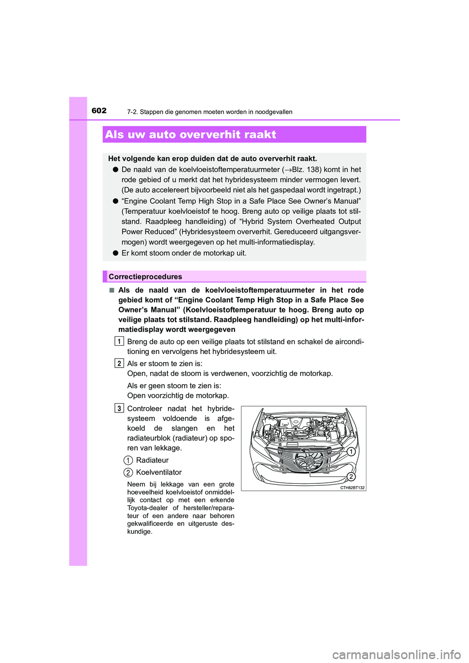 TOYOTA CAMRY 2020 Instructieboekje (in Dutch) 6027-2. Stappen die genomen moeten worden in noodgevallen
CAMRY_HV_EE■
Als de naald van de koelvloeistoftemperatuurmeter in het rode
gebied komt of “Engine Coolant T
emp High Stop in a Saf TOYOTA CAMRY 2020 Instructieboekje (in Dutch) 6027-2. Stappen die genomen moeten worden in noodgevallen
CAMRY_HV_EE■
Als de naald van de koelvloeistoftemperatuurmeter in het rode
gebied komt of “Engine Coolant T
emp High Stop in a Saf