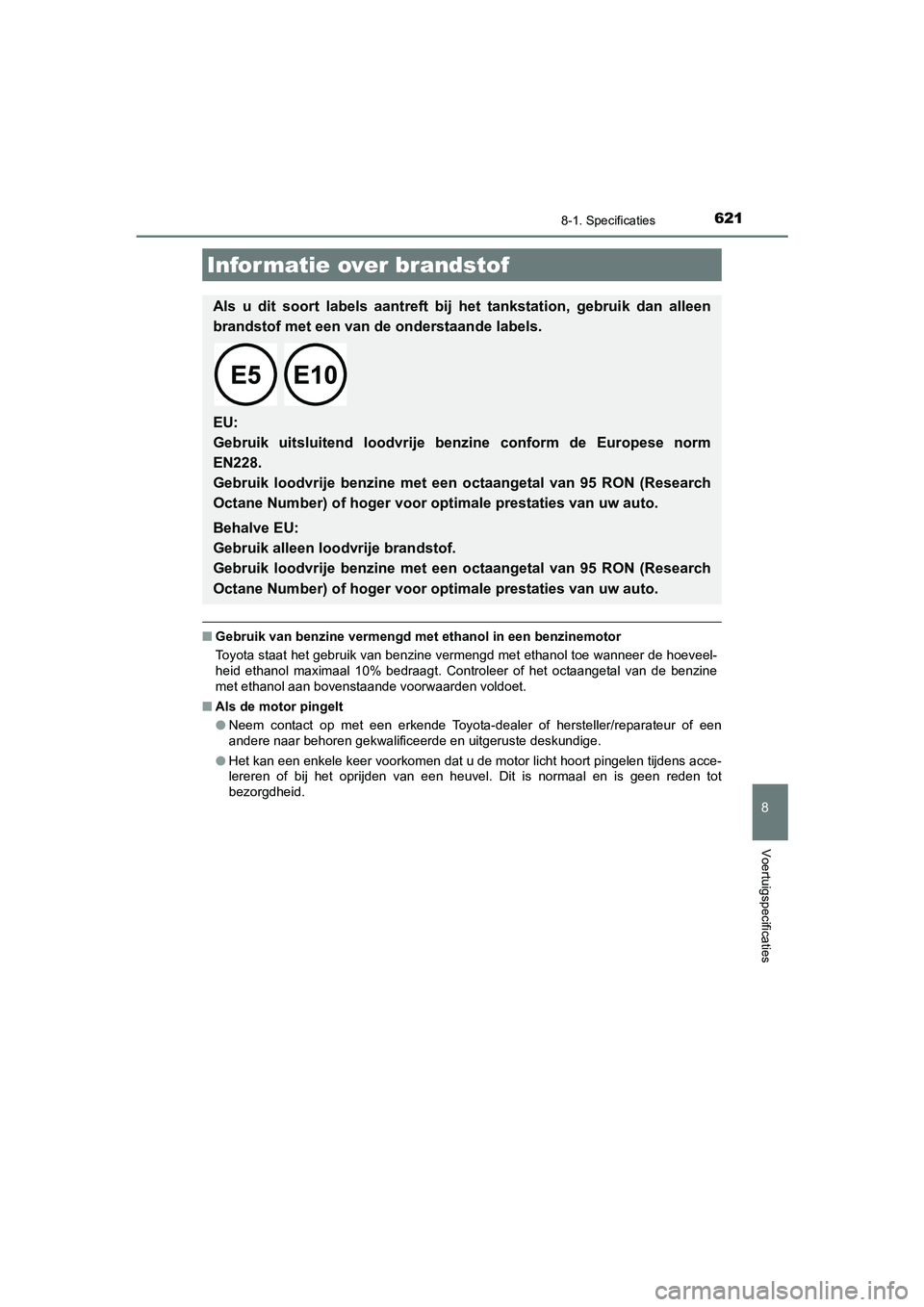 TOYOTA CAMRY 2020 Instructieboekje (in Dutch) 6218-1. Specificaties
CAMRY_HV_EE
8
Voertuigspecificaties
■Gebruik van benzine vermengd met ethanol in een benzinemotor
Toyota staat het gebruik van benzine vermengd met ethanol toe w anneer de hoe TOYOTA CAMRY 2020 Instructieboekje (in Dutch) 6218-1. Specificaties
CAMRY_HV_EE
8
Voertuigspecificaties
■Gebruik van benzine vermengd met ethanol in een benzinemotor
Toyota staat het gebruik van benzine vermengd met ethanol toe w anneer de hoe