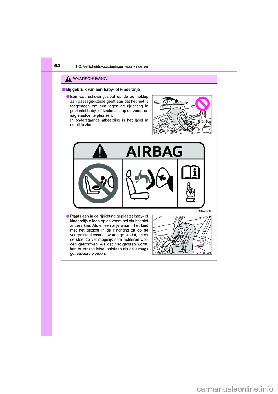 TOYOTA CAMRY 2020 Instructieboekje (in Dutch) 641-2. Veiligheidsvoorzieningen voor kinderen
CAMRY_HV_EE
WAARSCHUWING
■Bij gebruik van een baby- of kinderzitje
● Een waarschuwingslabel op de zonneklep
aan passagierszijde geeft aan dat het TOYOTA CAMRY 2020 Instructieboekje (in Dutch) 641-2. Veiligheidsvoorzieningen voor kinderen
CAMRY_HV_EE
WAARSCHUWING
■Bij gebruik van een baby- of kinderzitje
● Een waarschuwingslabel op de zonneklep
aan passagierszijde geeft aan dat het
