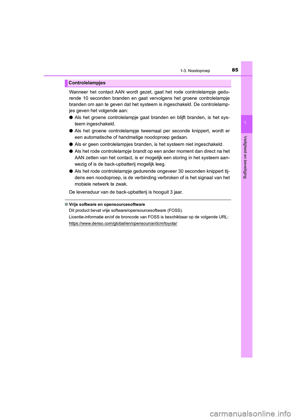 TOYOTA CAMRY 2020 Instructieboekje (in Dutch) 851-3. Noodoproep
1
Veiligheid en beveiliging
CAMRY_HV_EE
Wanneer het contact AAN wordt gezet, gaat het rode controlelampje gedu-
rende 10 seconden branden en gaat vervolgens het groe TOYOTA CAMRY 2020 Instructieboekje (in Dutch) 851-3. Noodoproep
1
Veiligheid en beveiliging
CAMRY_HV_EE
Wanneer het contact AAN wordt gezet, gaat het rode controlelampje gedu-
rende 10 seconden branden en gaat vervolgens het groe