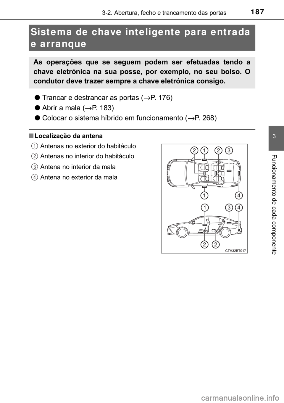 TOYOTA CAMRY 2020  Manual de utilização (in Portuguese) 187������$�E�H�U�W�X�U�D���I�H�F�K�R��H��W�U�D�Q�F�D�P�H�Q�W�R��G�D�V��S�R�U�W�D�V
�
�)�X�Q�F�L�R�Q�D�P�H�Q�W�R��G�H��F�D�G�D��F�R�P�S�R�Q�H�Q�W�H
●�7�U�D�Q�F�D�U��H��G�H�V�W�U�D�Q�