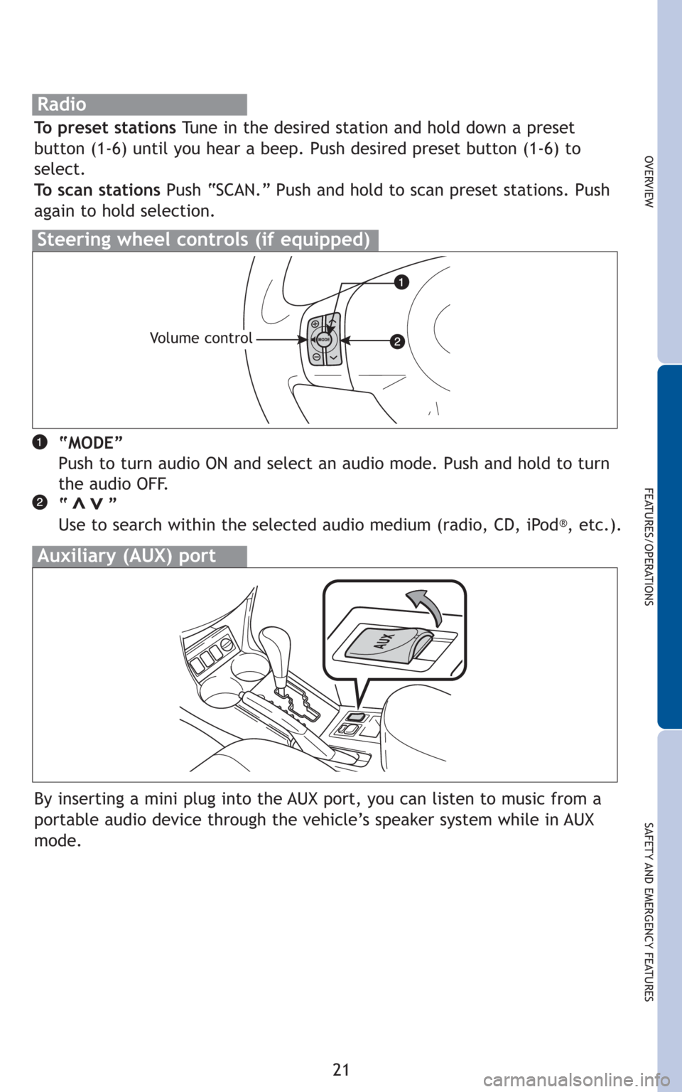 TOYOTA RAV4 2011 XA30 / 3.G Quick Reference Guide 21
OVERVIEW
FEATURES/OPERATIONS
SAFETY AND EMERGENCY FEATURES
“MODE”
Push to turn audio ON and select an audio mode. Push and hold to turn
the audio OFF.
“ ”
Use to search within the sel TOYOTA RAV4 2011 XA30 / 3.G Quick Reference Guide 21
OVERVIEW
FEATURES/OPERATIONS
SAFETY AND EMERGENCY FEATURES
“MODE”
Push to turn audio ON and select an audio mode. Push and hold to turn
the audio OFF.
“ ”
Use to search within the sel