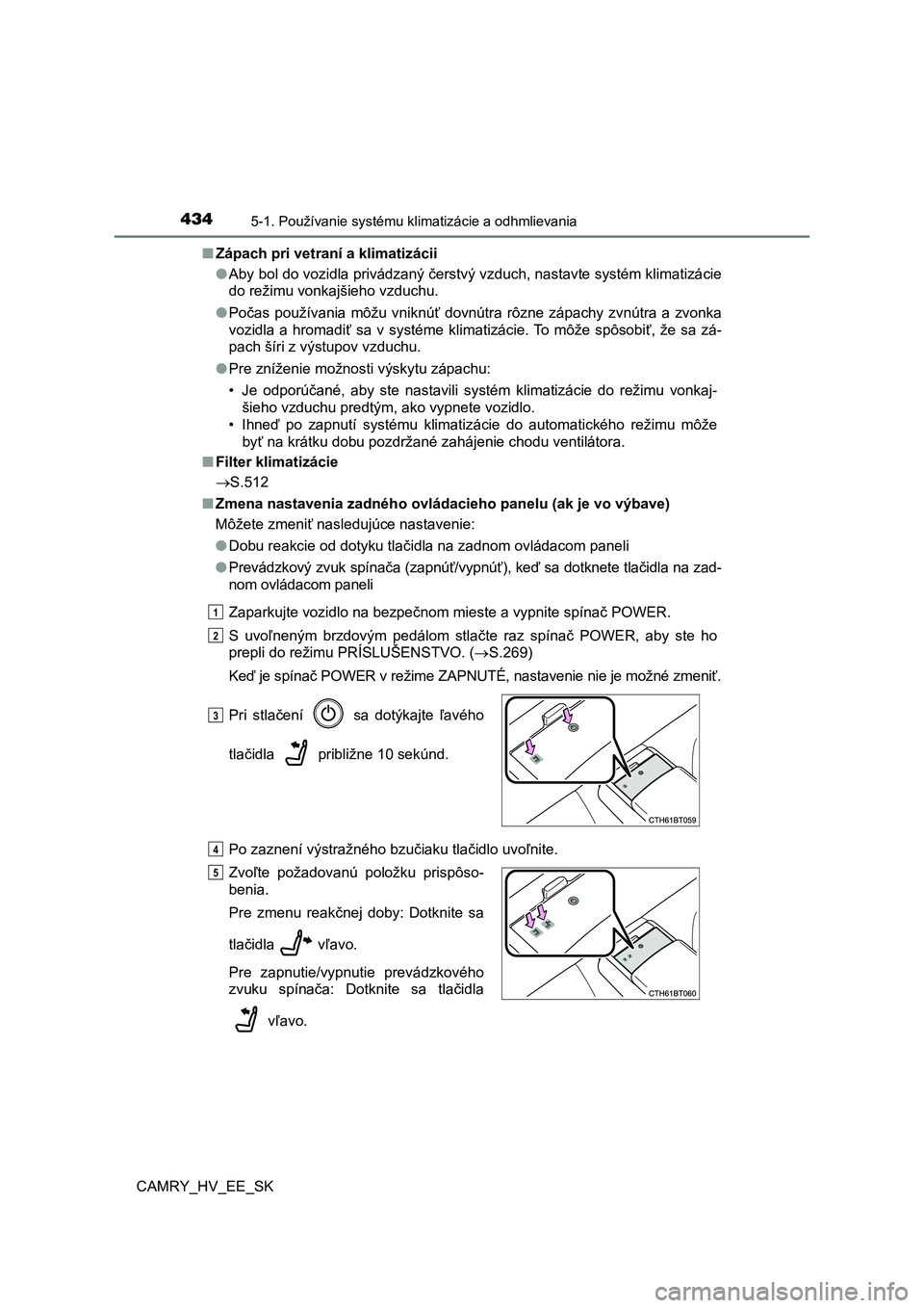 TOYOTA CAMRY 2020  Návod na použitie (in Slovakian) 4345-1. Používanie systému klimatizácie a odhmlievania
CAMRY_HV_EE_SK 
■ Zápach pri vetraní a klimatizácii 
● Aby bol do vozidla privádzaný čerstvý vzduch, nastavte systém klimatizáci