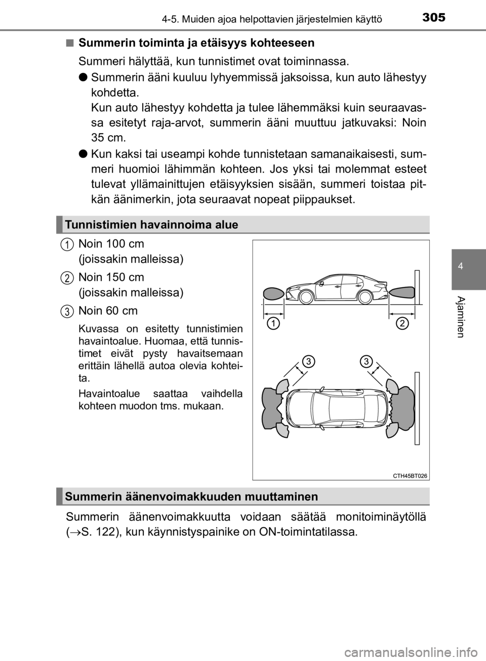 TOYOTA CAMRY 2020  Omistajan Käsikirja (in Finnish) 3054-5. Muiden ajoa helpottavien järjestelmien käyttö
CAMRY_HV_OM33E11FI
4
Ajaminen
nSummerin toiminta ja etäisyys kohteeseen
Summeri hälyttää, kun tunnistimet ovat toiminnassa.
l Summerin ää
