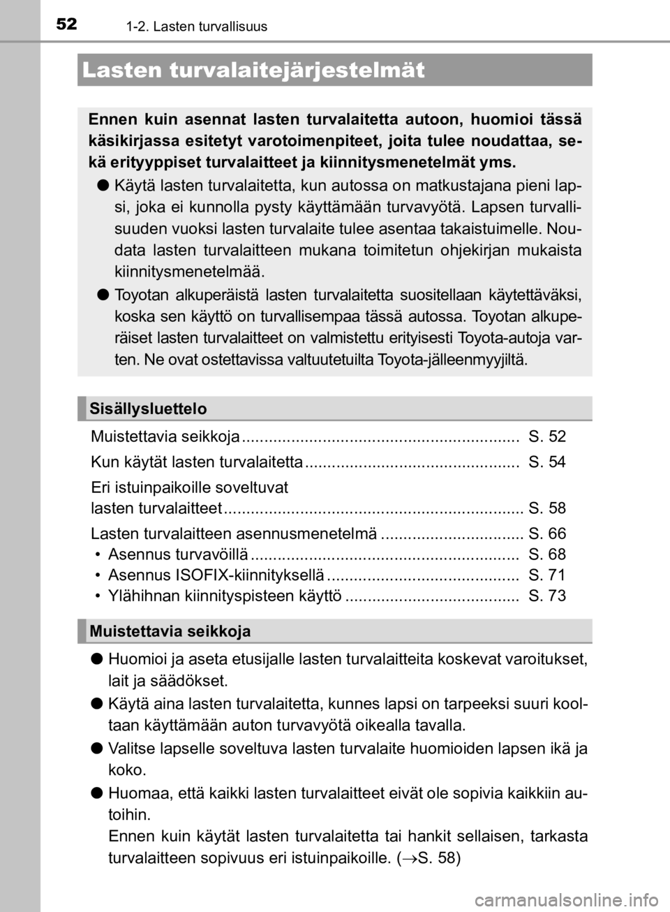 TOYOTA CAMRY 2020 Omistajan Käsikirja (in Finnish) 521-2. Lasten turvallisuus
CAMRY_HV_OM33E11FI
Muistettavia seikkoja .............................................................. S. 52
Kun käytät lasten turvalaitetta ............................ TOYOTA CAMRY 2020 Omistajan Käsikirja (in Finnish) 521-2. Lasten turvallisuus
CAMRY_HV_OM33E11FI
Muistettavia seikkoja .............................................................. S. 52
Kun käytät lasten turvalaitetta ............................