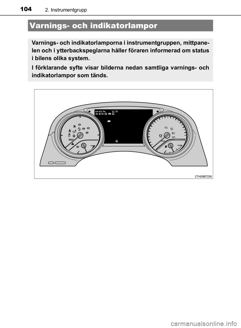 TOYOTA CAMRY 2020 Bruksanvisningar (in Swedish) 104
CAMRY_HV_OM33E11SE
2. Instrumentgrupp
Varnings- och indikatorlampor
Varnings- och indikatorlamporna i instrumentgruppen, mittpane-
len och i ytterbackspeglarna håller föraren informerad om statu TOYOTA CAMRY 2020 Bruksanvisningar (in Swedish) 104
CAMRY_HV_OM33E11SE
2. Instrumentgrupp
Varnings- och indikatorlampor
Varnings- och indikatorlamporna i instrumentgruppen, mittpane-
len och i ytterbackspeglarna håller föraren informerad om statu