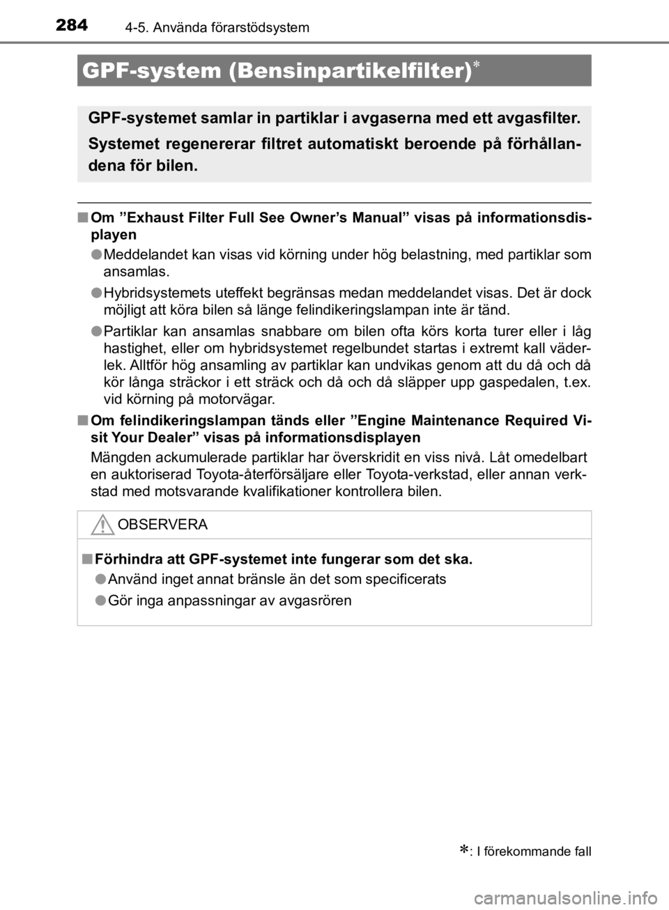 TOYOTA CAMRY 2020 Bruksanvisningar (in Swedish) 2844-5. Använda förarstödsystem
CAMRY_HV_OM33E11SE
nOm ”Exhaust Filter Full See Owner’s Manual” visas på informationsdis-
playen
lMeddelandet kan visas vid körning under hög belastning, me TOYOTA CAMRY 2020 Bruksanvisningar (in Swedish) 2844-5. Använda förarstödsystem
CAMRY_HV_OM33E11SE
nOm ”Exhaust Filter Full See Owner’s Manual” visas på informationsdis-
playen
lMeddelandet kan visas vid körning under hög belastning, me