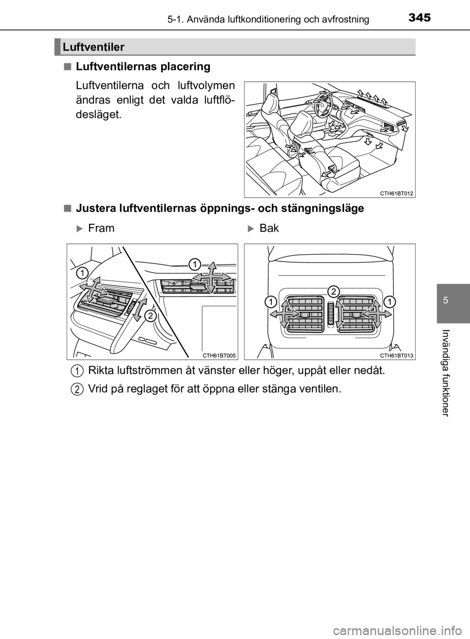 TOYOTA CAMRY 2020 Bruksanvisningar (in Swedish) 3455-1. Använda luftkonditionering och avfrostning
CAMRY_HV_OM33E11SE
5
Invändiga funktioner
nLuftventilernas placering
Luftventilerna och luftvolymen
ändras enligt det valda luftflö-
desläget.
n TOYOTA CAMRY 2020 Bruksanvisningar (in Swedish) 3455-1. Använda luftkonditionering och avfrostning
CAMRY_HV_OM33E11SE
5
Invändiga funktioner
nLuftventilernas placering
Luftventilerna och luftvolymen
ändras enligt det valda luftflö-
desläget.
n