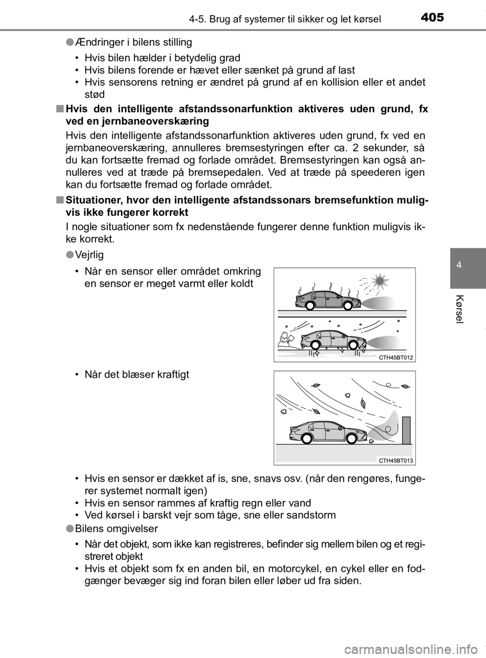 TOYOTA CAMRY 2019 Brugsanvisning (in Danish) 4054-5. Brug af systemer til sikker og let kørsel
OM33E11DK
4
Kørsel
lÆndringer i bilens stilling
• Hvis bilen hælder i betydelig grad
• Hvis bilens forende er hævet eller sænket på grund a TOYOTA CAMRY 2019 Brugsanvisning (in Danish) 4054-5. Brug af systemer til sikker og let kørsel
OM33E11DK
4
Kørsel
lÆndringer i bilens stilling
• Hvis bilen hælder i betydelig grad
• Hvis bilens forende er hævet eller sænket på grund a