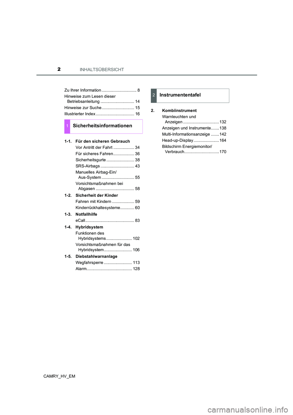 TOYOTA CAMRY 2019  Betriebsanleitungen (in German) INHALTSÜBERSICHT2
CAMRY_HV_EMZu Ihrer Information .............................. 8
Hinweise zum Lesen dieser 
Betriebsanleitung ............................. 14
Hinweise zur Suche ...................