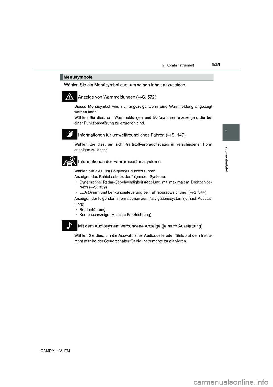 TOYOTA CAMRY 2019 Betriebsanleitungen (in German) 1452. Kombiinstrument
2
Instrumententafel
CAMRY_HV_EM
Wählen Sie ein Menüsymbol aus, um seinen Inhalt anzuzeigen.
Anzeige von Warnmeldungen (→S. 572)
Dieses Menüsymbol wird nur angezeigt, wenn ei TOYOTA CAMRY 2019 Betriebsanleitungen (in German) 1452. Kombiinstrument
2
Instrumententafel
CAMRY_HV_EM
Wählen Sie ein Menüsymbol aus, um seinen Inhalt anzuzeigen.
Anzeige von Warnmeldungen (→S. 572)
Dieses Menüsymbol wird nur angezeigt, wenn ei