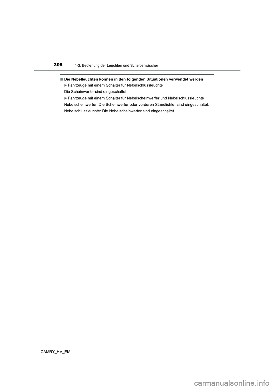 TOYOTA CAMRY 2019 Betriebsanleitungen (in German) 3084-3. Bedienung der Leuchten und Scheibenwischer
CAMRY_HV_EM
■Die Nebelleuchten können in den folgenden Situationen verwendet werden
Fahrzeuge mit einem Schalter für Nebelschlussleuchte
Die S TOYOTA CAMRY 2019 Betriebsanleitungen (in German) 3084-3. Bedienung der Leuchten und Scheibenwischer
CAMRY_HV_EM
■Die Nebelleuchten können in den folgenden Situationen verwendet werden
Fahrzeuge mit einem Schalter für Nebelschlussleuchte
Die S