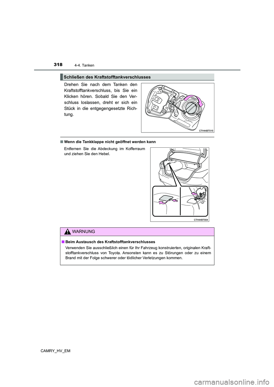 TOYOTA CAMRY 2019 Betriebsanleitungen (in German) 3184-4. Tanken
CAMRY_HV_EM
Drehen Sie nach dem Tanken den
Kraftstofftankverschluss, bis Sie ein
Klicken hören. Sobald Sie den Ver-
schluss loslassen, dreht er sich ein
Stück in die entgegengesetzte TOYOTA CAMRY 2019 Betriebsanleitungen (in German) 3184-4. Tanken
CAMRY_HV_EM
Drehen Sie nach dem Tanken den
Kraftstofftankverschluss, bis Sie ein
Klicken hören. Sobald Sie den Ver-
schluss loslassen, dreht er sich ein
Stück in die entgegengesetzte