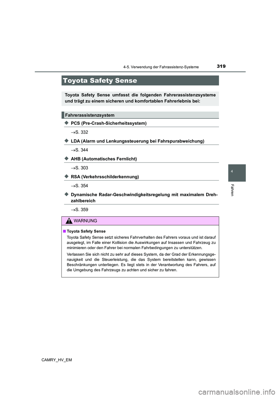 TOYOTA CAMRY 2019 Betriebsanleitungen (in German) 319
4
Fahren
CAMRY_HV_EM
4-5. Verwendung der Fahrassistenz-Systeme
◆PCS (Pre-Crash-Sicherheitssystem)
→S. 332
◆LDA (Alarm und Lenkungssteuerung bei Fahrspurabweichung)
→S. 344
◆AHB (Automati TOYOTA CAMRY 2019 Betriebsanleitungen (in German) 319
4
Fahren
CAMRY_HV_EM
4-5. Verwendung der Fahrassistenz-Systeme
◆PCS (Pre-Crash-Sicherheitssystem)
→S. 332
◆LDA (Alarm und Lenkungssteuerung bei Fahrspurabweichung)
→S. 344
◆AHB (Automati
