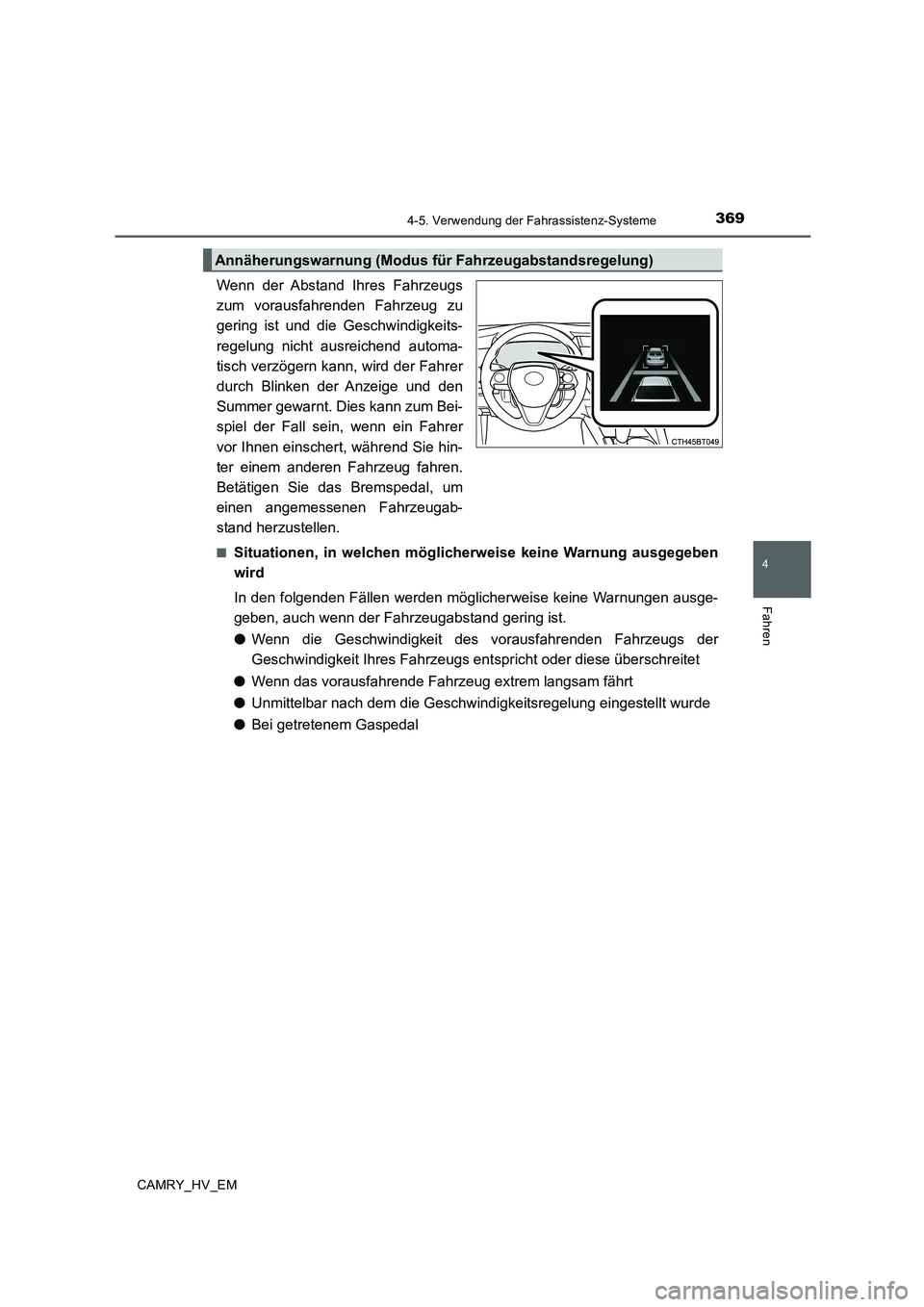 TOYOTA CAMRY 2019 Betriebsanleitungen (in German) 3694-5. Verwendung der Fahrassistenz-Systeme
4
Fahren
CAMRY_HV_EM
Wenn der Abstand Ihres Fahrzeugs
zum vorausfahrenden Fahrzeug zu
gering ist und die Geschwindigkeits-
regelung nicht ausreichend autom TOYOTA CAMRY 2019 Betriebsanleitungen (in German) 3694-5. Verwendung der Fahrassistenz-Systeme
4
Fahren
CAMRY_HV_EM
Wenn der Abstand Ihres Fahrzeugs
zum vorausfahrenden Fahrzeug zu
gering ist und die Geschwindigkeits-
regelung nicht ausreichend autom