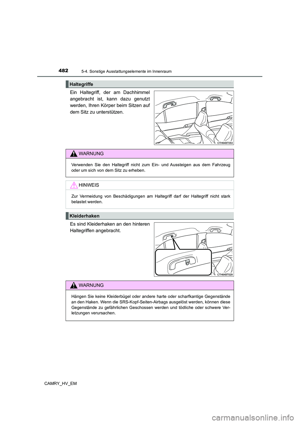 TOYOTA CAMRY 2019 Betriebsanleitungen (in German) 4825-4. Sonstige Ausstattungselemente im Innenraum
CAMRY_HV_EM
Ein Haltegriff, der am Dachhimmel
angebracht ist, kann dazu genutzt
werden, Ihren Körper beim Sitzen auf
dem Sitz zu unterstützen.
Es s TOYOTA CAMRY 2019 Betriebsanleitungen (in German) 4825-4. Sonstige Ausstattungselemente im Innenraum
CAMRY_HV_EM
Ein Haltegriff, der am Dachhimmel
angebracht ist, kann dazu genutzt
werden, Ihren Körper beim Sitzen auf
dem Sitz zu unterstützen.
Es s